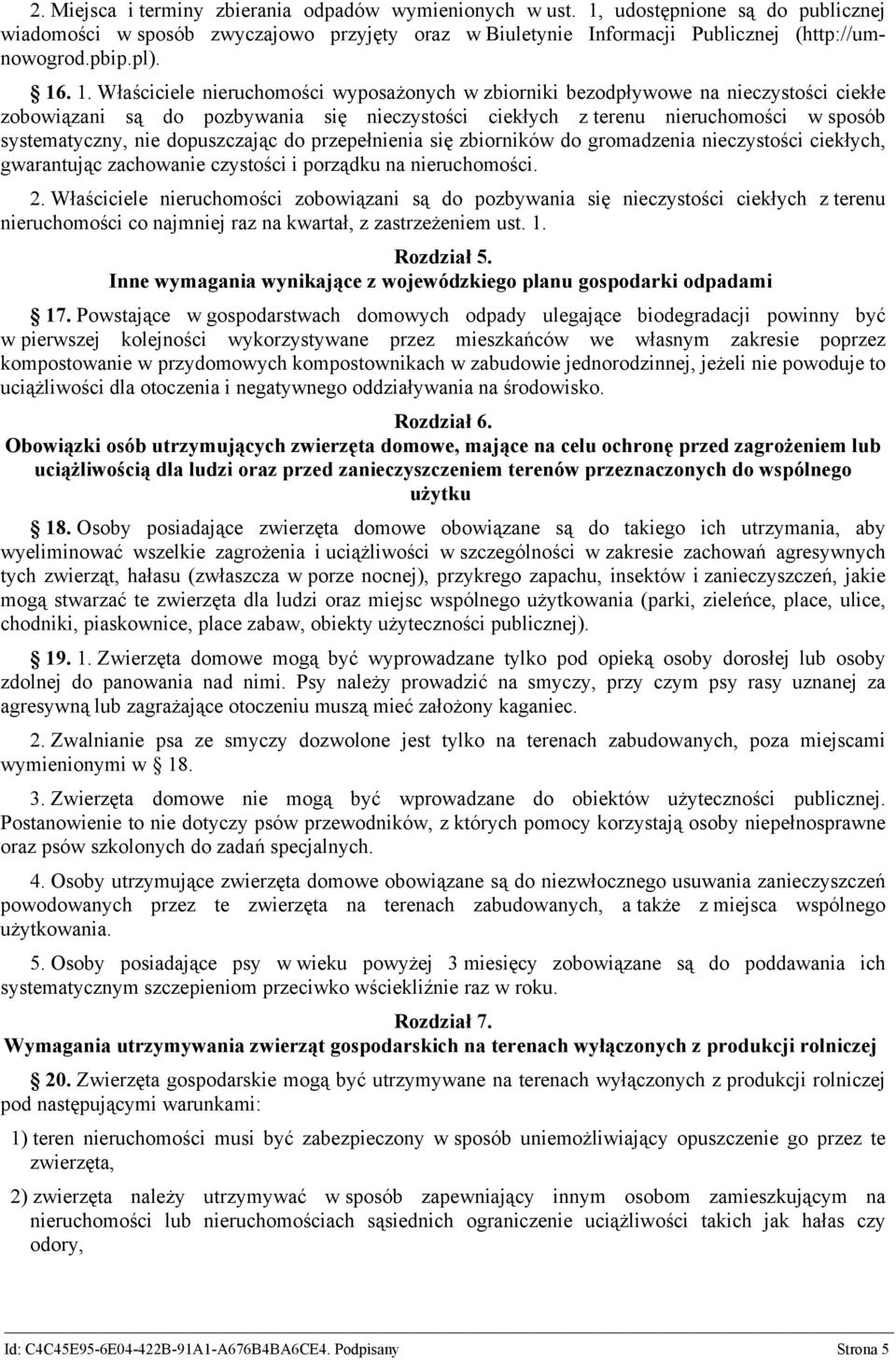 Właściciele nieruchomości wyposażonych w zbiorniki bezodpływowe na nieczystości ciekłe zobowiązani są do pozbywania się nieczystości ciekłych z terenu nieruchomości w sposób systematyczny, nie