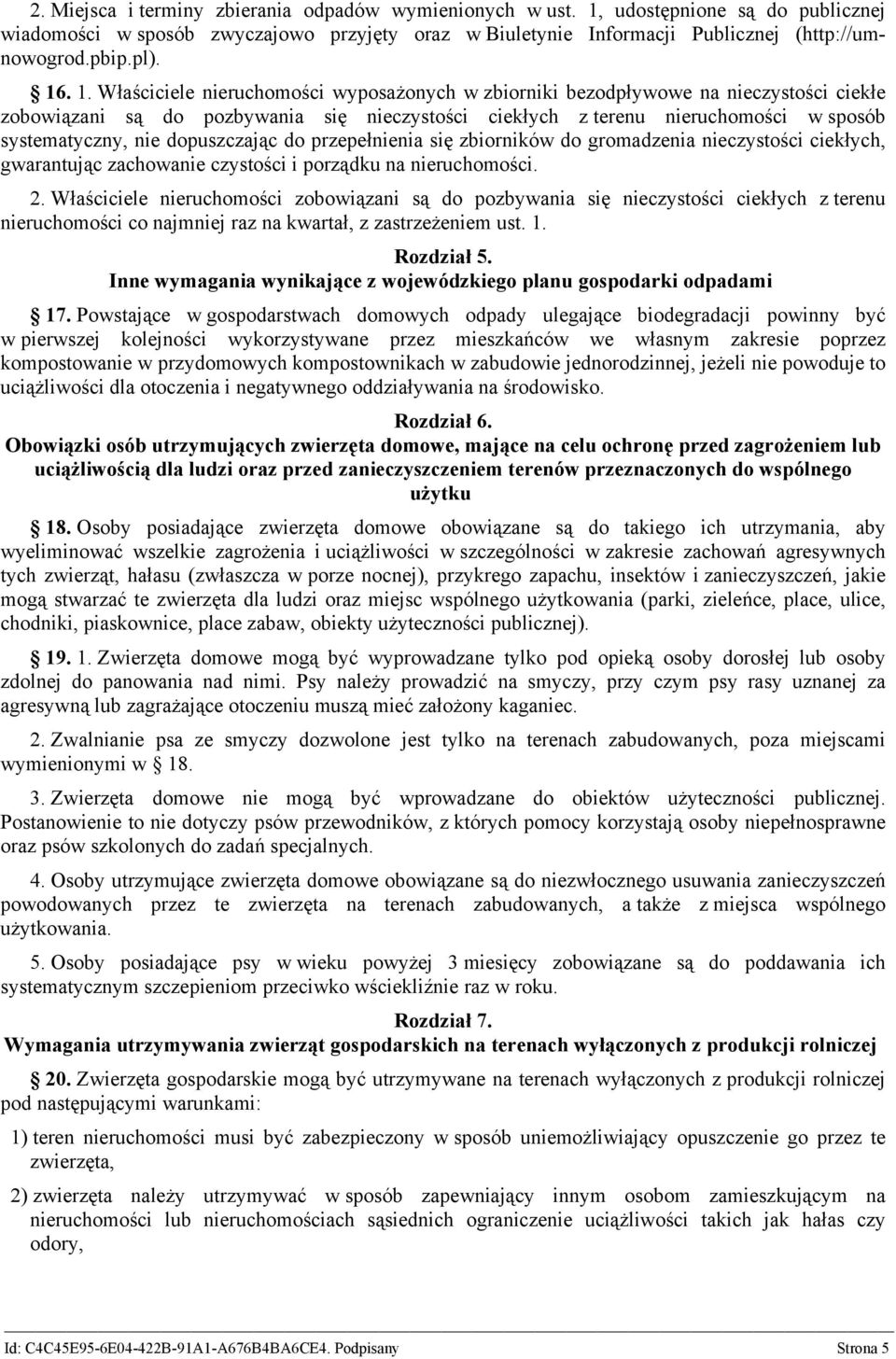 Właściciele nieruchomości wyposażonych w zbiorniki bezodpływowe na nieczystości ciekłe zobowiązani są do pozbywania się nieczystości ciekłych z terenu nieruchomości w sposób systematyczny, nie