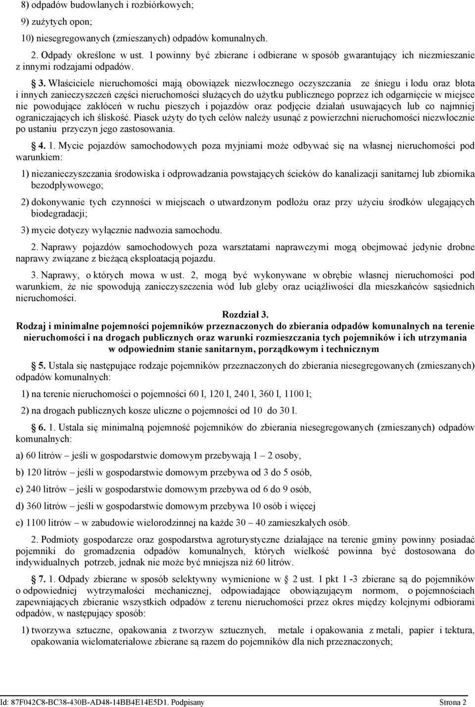 Właściciele nieruchomości mają obowiązek niezwłocznego oczyszczania ze śniegu i lodu oraz błota i innych zanieczyszczeń części nieruchomości służących do użytku publicznego poprzez ich odgarnięcie w