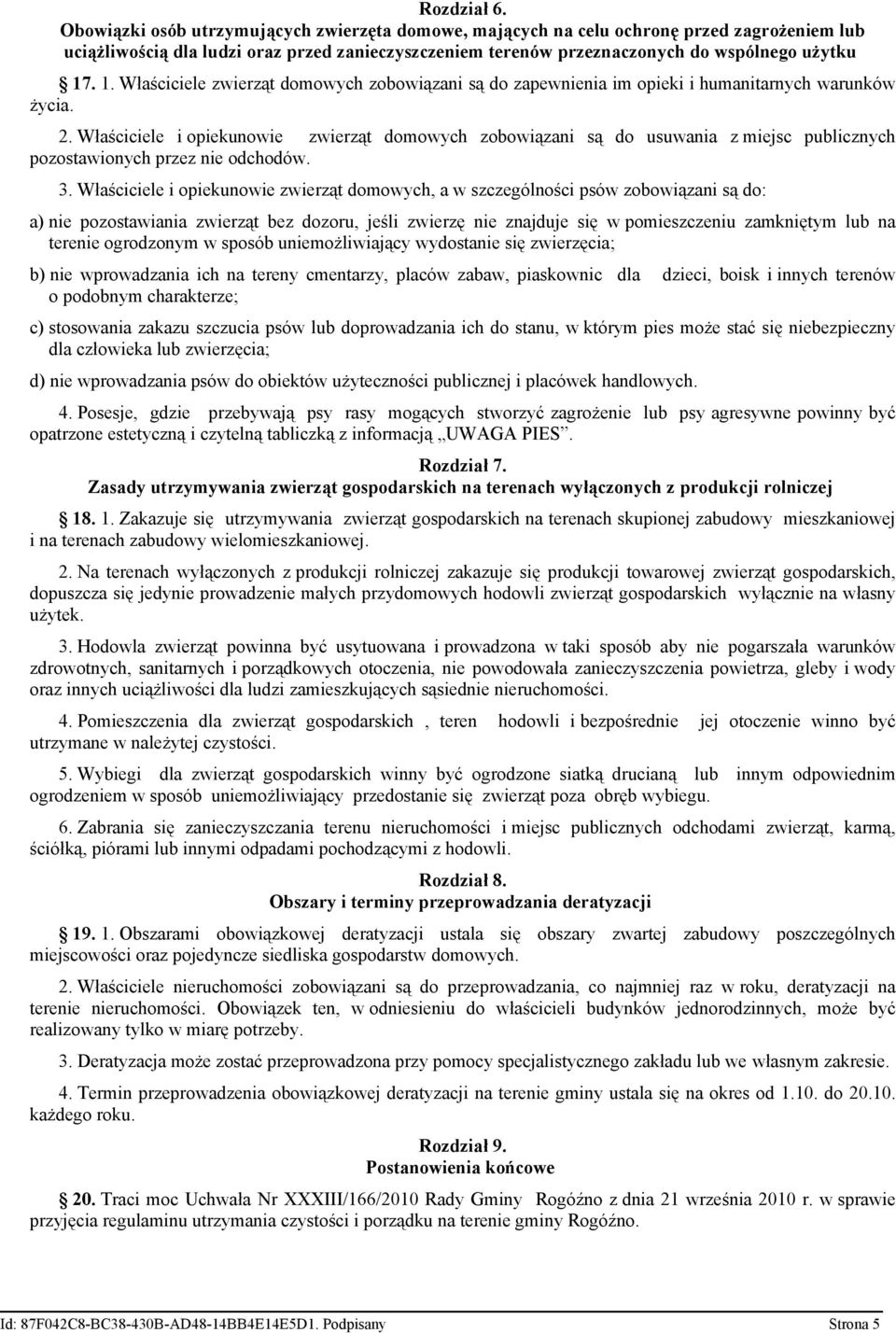 . 1. Właściciele zwierząt domowych zobowiązani są do zapewnienia im opieki i humanitarnych warunków życia. 2.