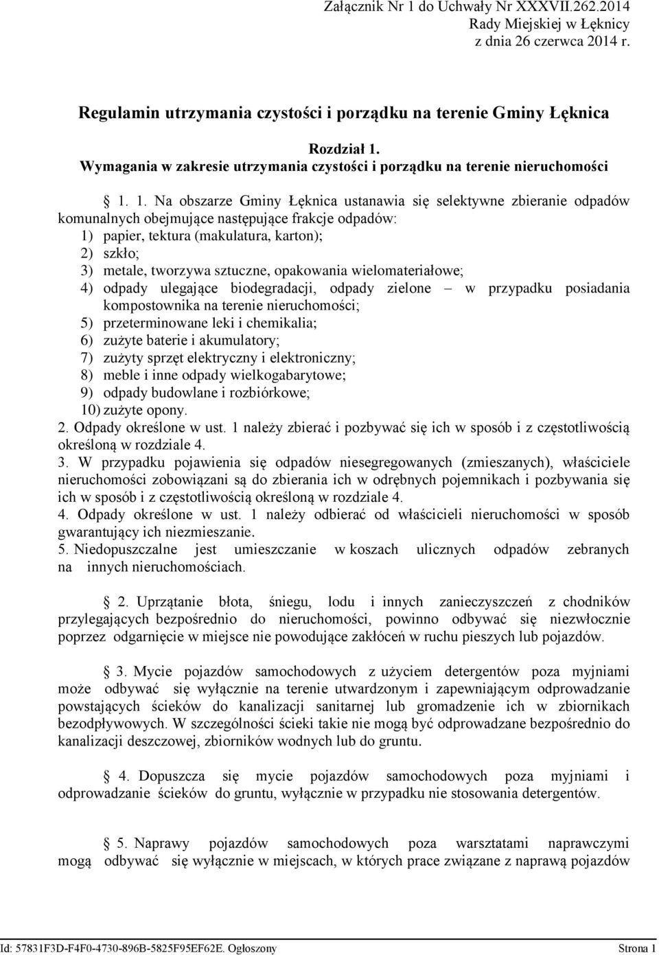 1. Na obszarze Gminy Łęknica ustanawia się selektywne zbieranie odpadów komunalnych obejmujące następujące frakcje odpadów: 1) papier, tektura (makulatura, karton); 2) szkło; 3) metale, tworzywa