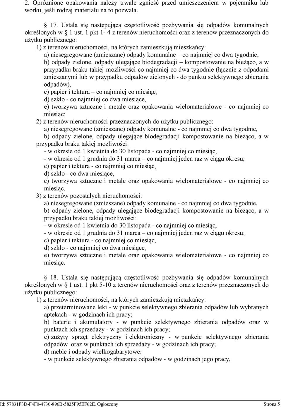 1 pkt 1-4 z terenów nieruchomości oraz z terenów przeznaczonych do użytku publicznego: 1) z terenów nieruchomości, na których zamieszkują mieszkańcy: a) niesegregowane (zmieszane) odpady komunalne co