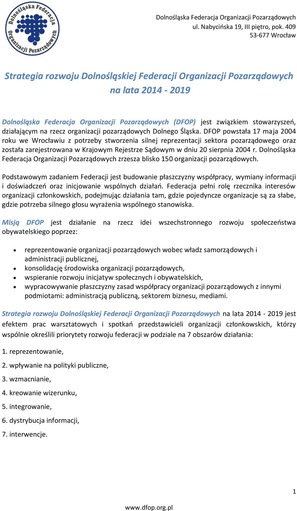 DFOP powstała 17 maja 2004 roku we Wrocławiu z potrzeby stworzenia silnej reprezentacji sektora pozarządowego oraz została zarejestrowana w Krajowym Rejestrze Sądowym w dniu 20 sierpnia 2004 r.