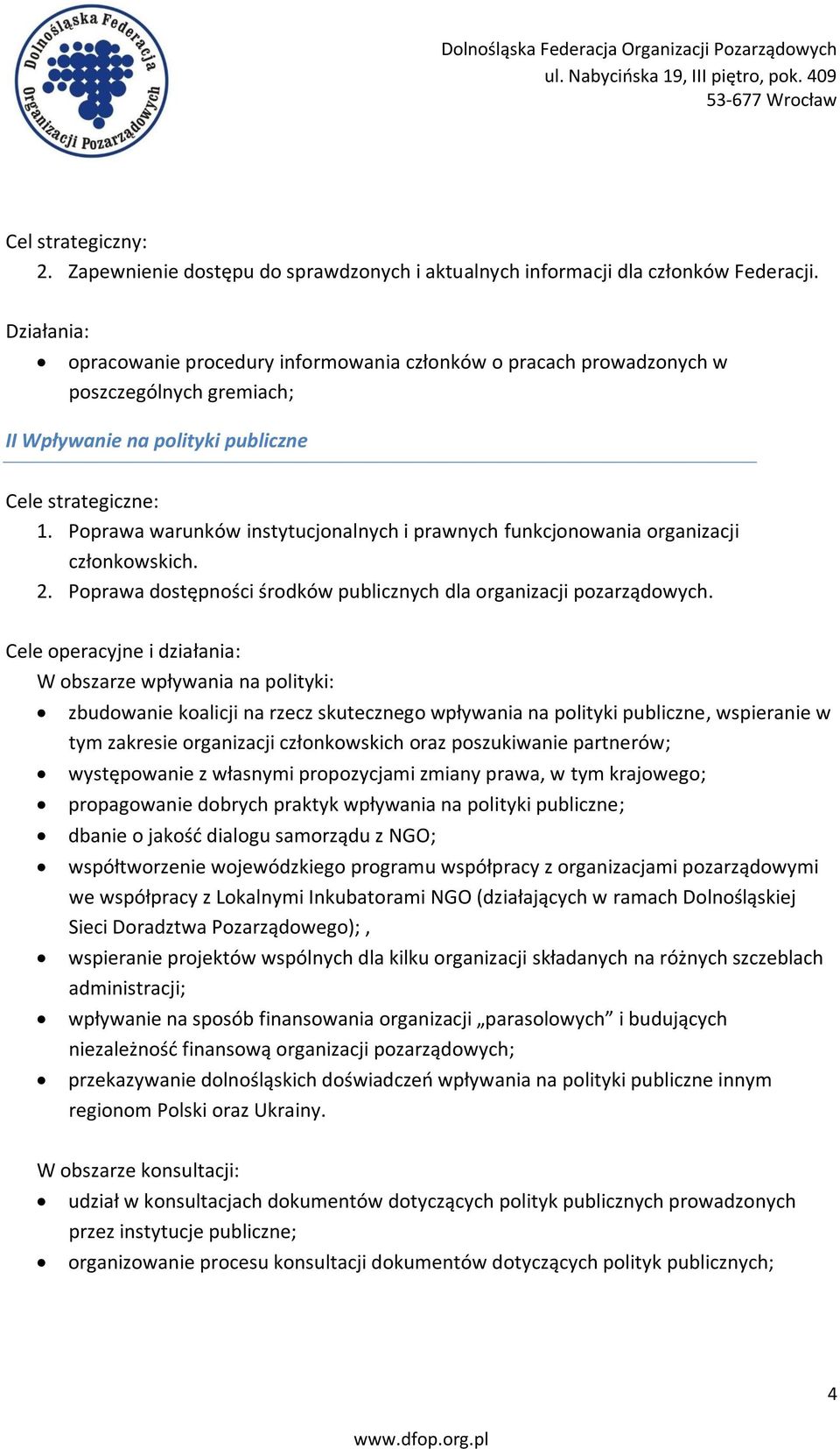 Poprawa warunków instytucjonalnych i prawnych funkcjonowania organizacji członkowskich. 2. Poprawa dostępności środków publicznych dla organizacji pozarządowych.