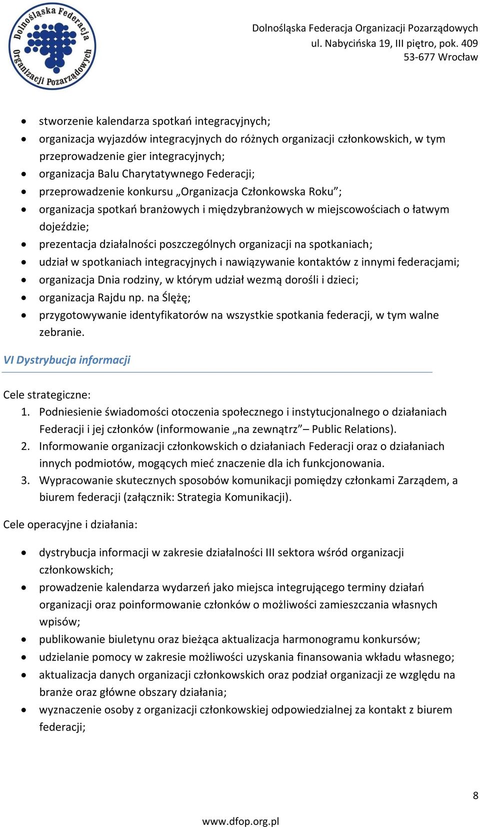 organizacji na spotkaniach; udział w spotkaniach integracyjnych i nawiązywanie kontaktów z innymi federacjami; organizacja Dnia rodziny, w którym udział wezmą dorośli i dzieci; organizacja Rajdu np.