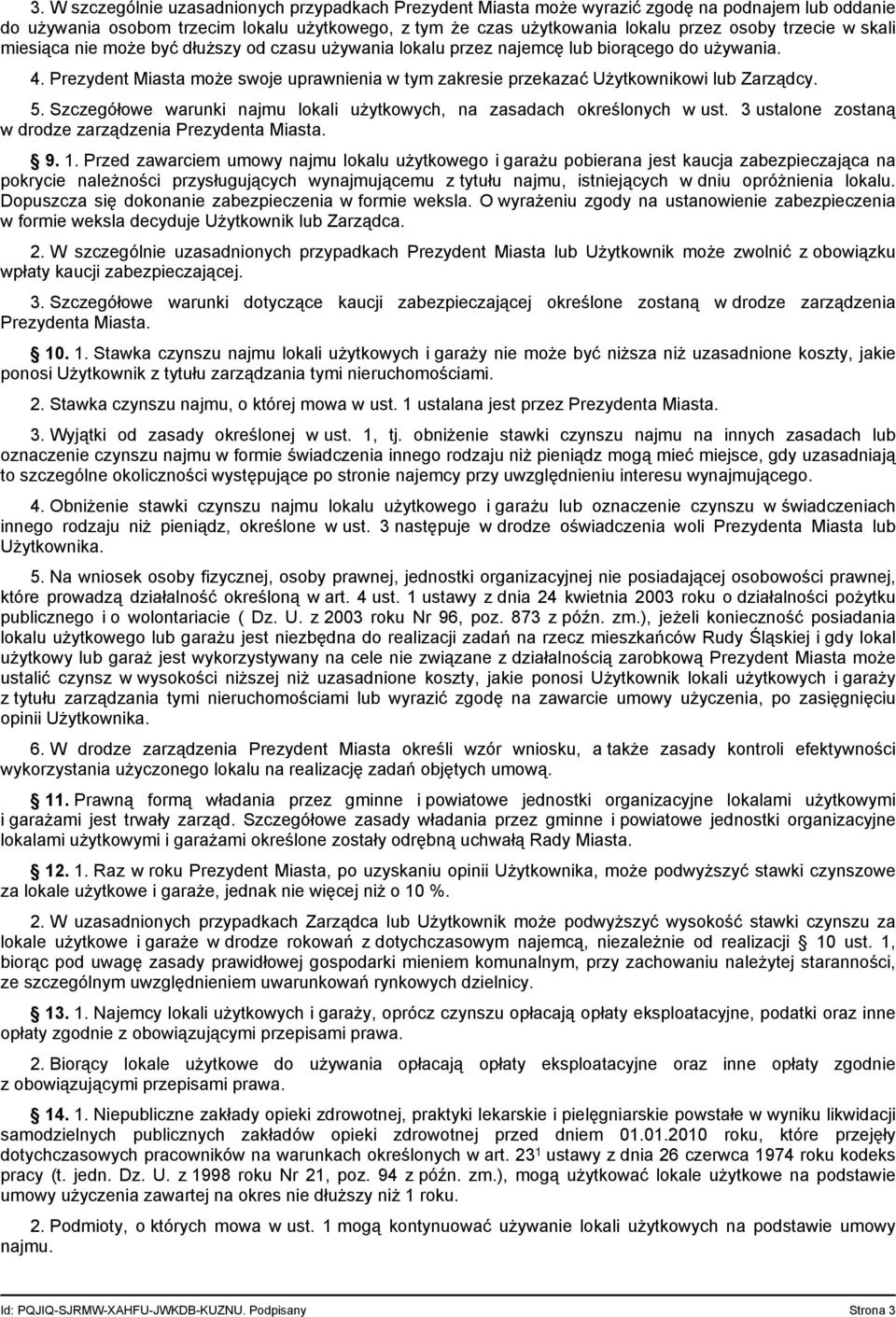 Prezydent Miasta może swoje uprawnienia w tym zakresie przekazać Użytkownikowi lub Zarządcy. 5. Szczegółowe warunki najmu lokali użytkowych, na zasadach określonych w ust.