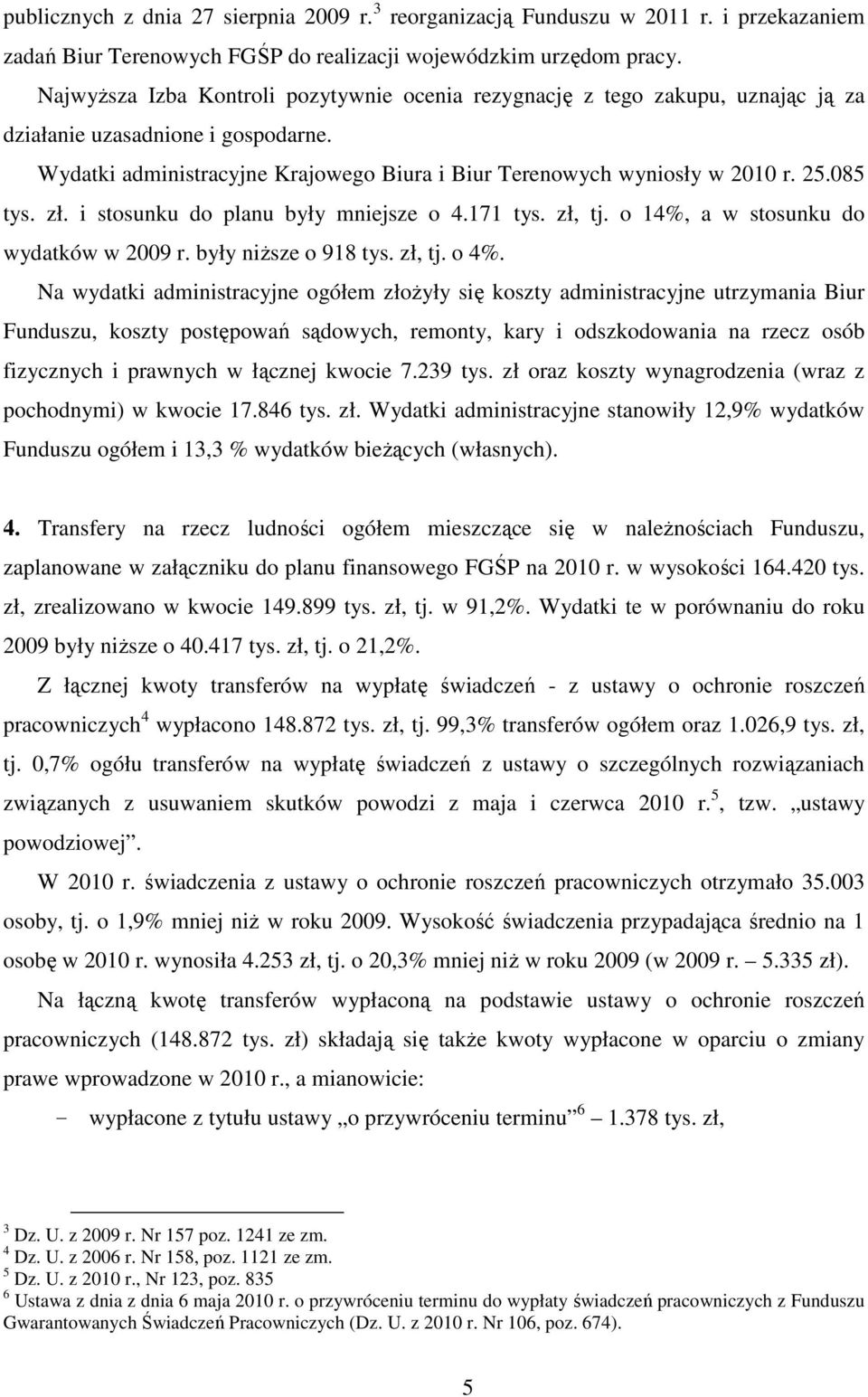 085 tys. zł. i stosunku do planu były mniejsze o 4.171 tys. zł, tj. o 14%, a w stosunku do wydatków w 2009 r. były niŝsze o 918 tys. zł, tj. o 4%.