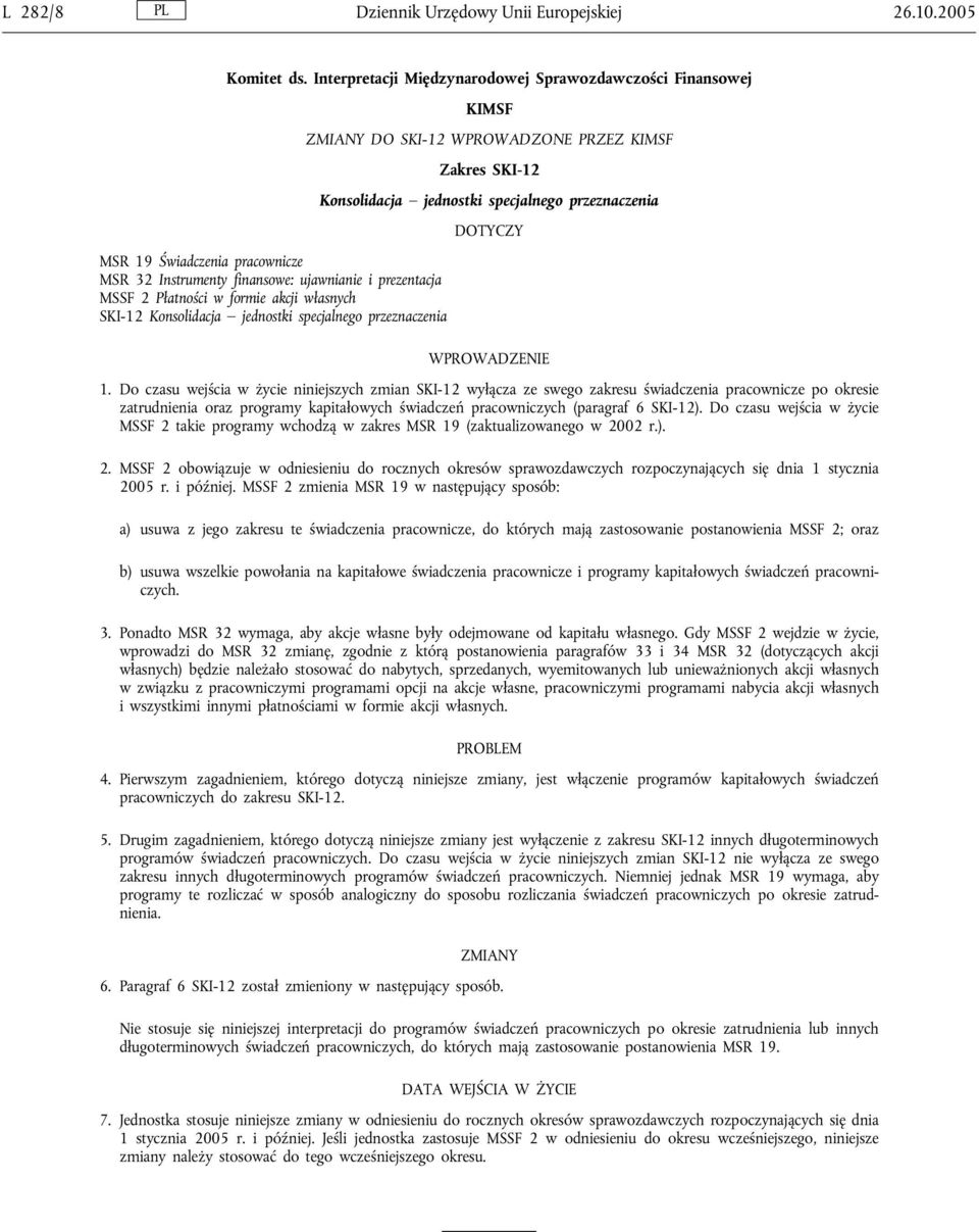 pracownicze MSR 32 Instrumenty finansowe: ujawnianie i prezentacja MSSF 2 Płatności w formie akcji własnych SKI-12 Konsolidacja jednostki specjalnego przeznaczenia WPROWADZENIE 1.