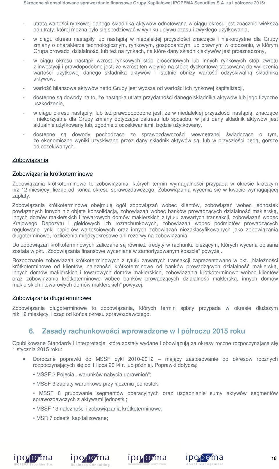 działalność, lub też na rynkach, na które dany składnik aktywów jest przeznaczony, - w ciągu okresu nastąpił wzrost rynkowych stóp procentowych lub innych rynkowych stóp zwrotu z inwestycji i