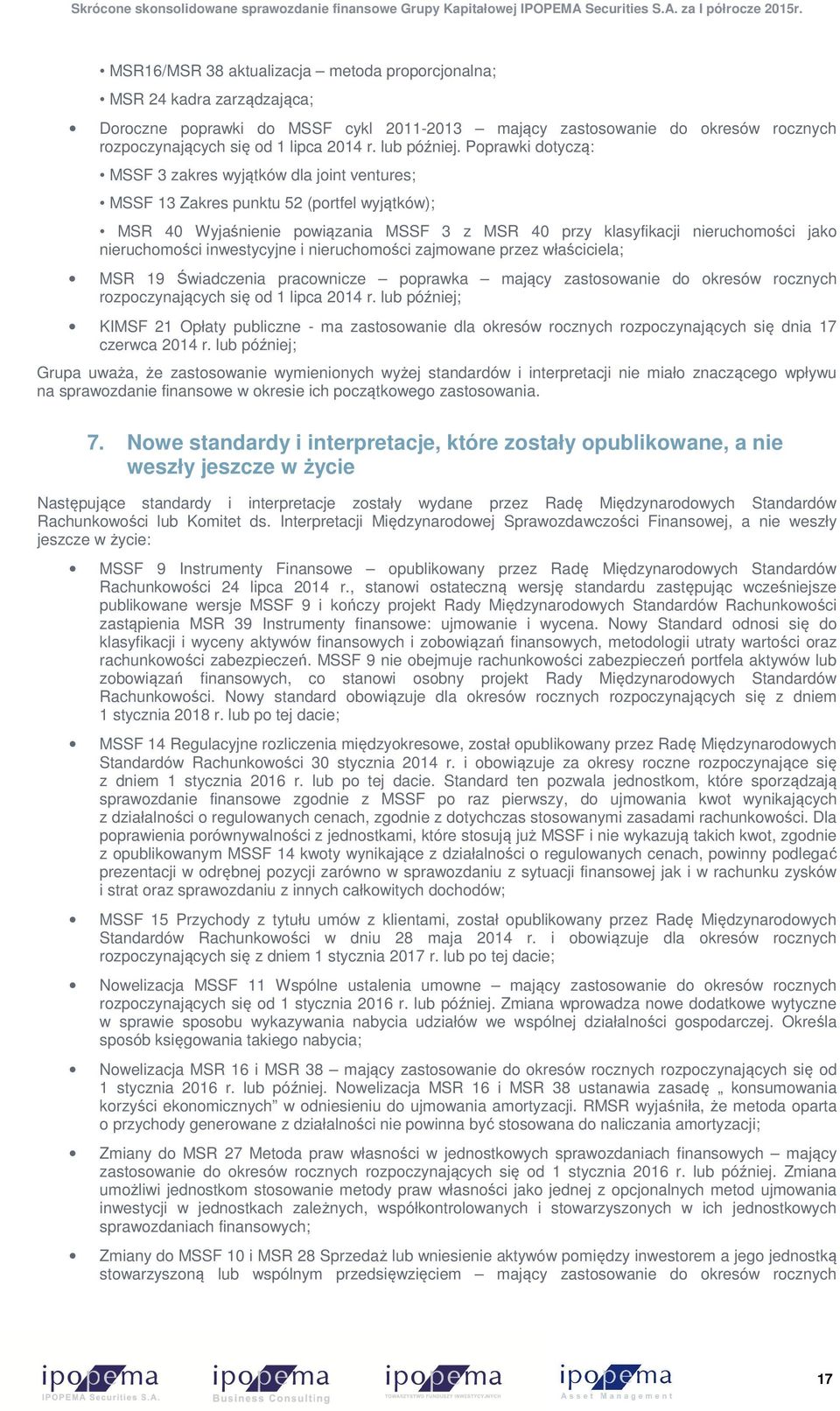 Poprawki dotyczą: MSSF 3 zakres wyjątków dla joint ventures; MSSF 13 Zakres punktu 52 (portfel wyjątków); MSR 40 Wyjaśnienie powiązania MSSF 3 z MSR 40 przy klasyfikacji nieruchomości jako