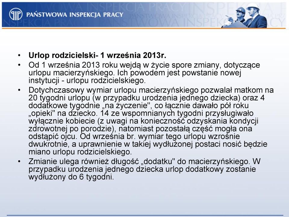 dziecko. 14 ze wspomnianych tygodni przysługiwało wyłącznie kobiecie (z uwagi na konieczność odzyskania kondycji zdrowotnej po porodzie), natomiast pozostałą część mogła ona odstąpić ojcu.