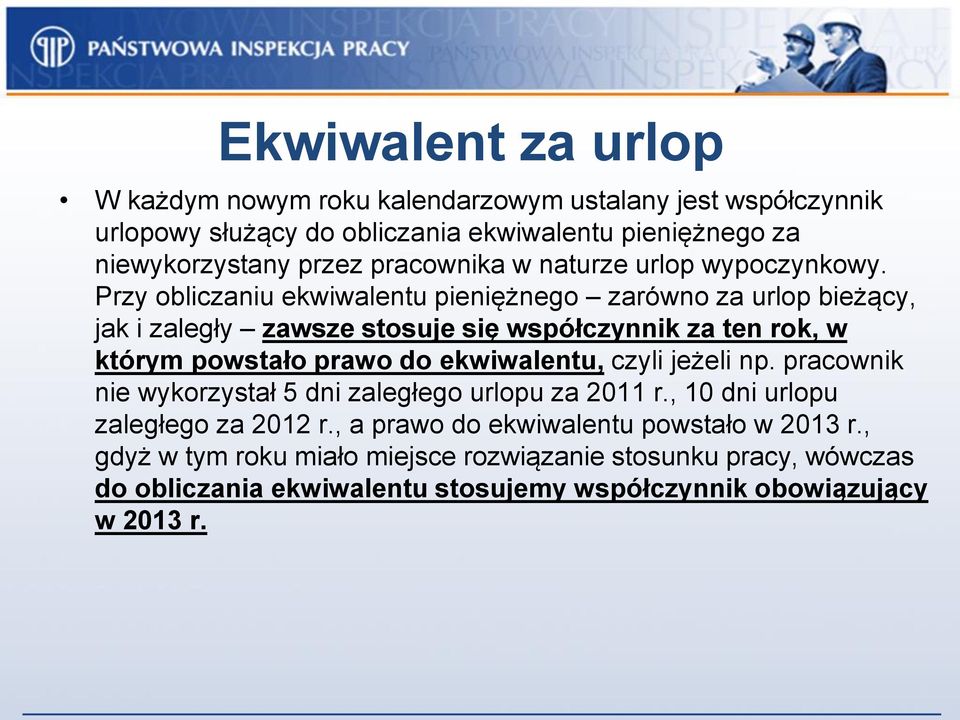 Przy obliczaniu ekwiwalentu pieniężnego zarówno za urlop bieżący, jak i zaległy zawsze stosuje się współczynnik za ten rok, w którym powstało prawo do ekwiwalentu,