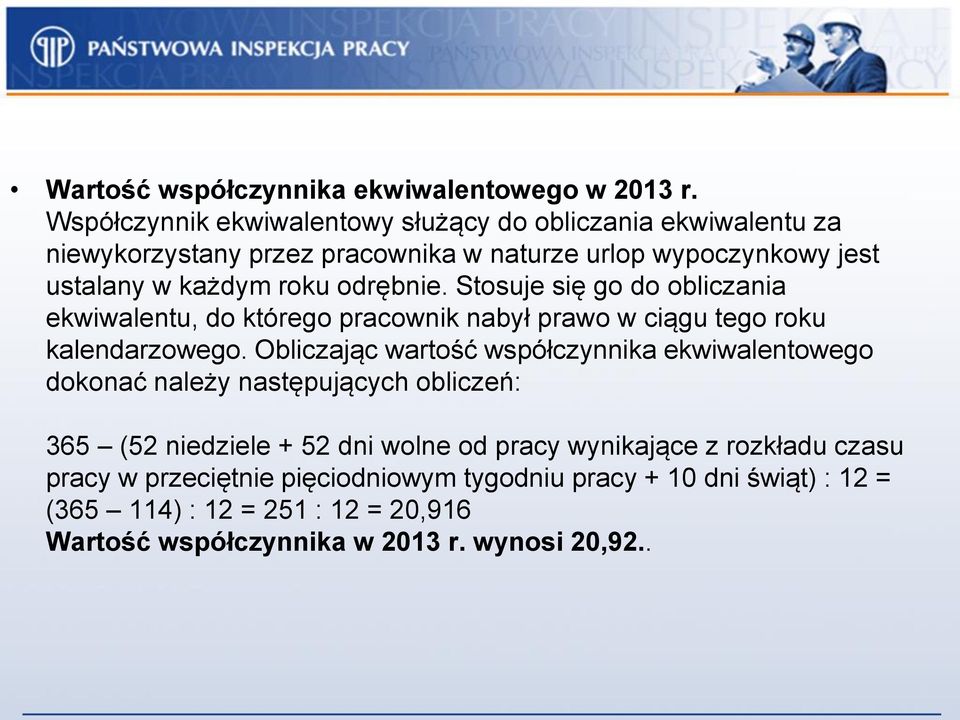 odrębnie. Stosuje się go do obliczania ekwiwalentu, do którego pracownik nabył prawo w ciągu tego roku kalendarzowego.