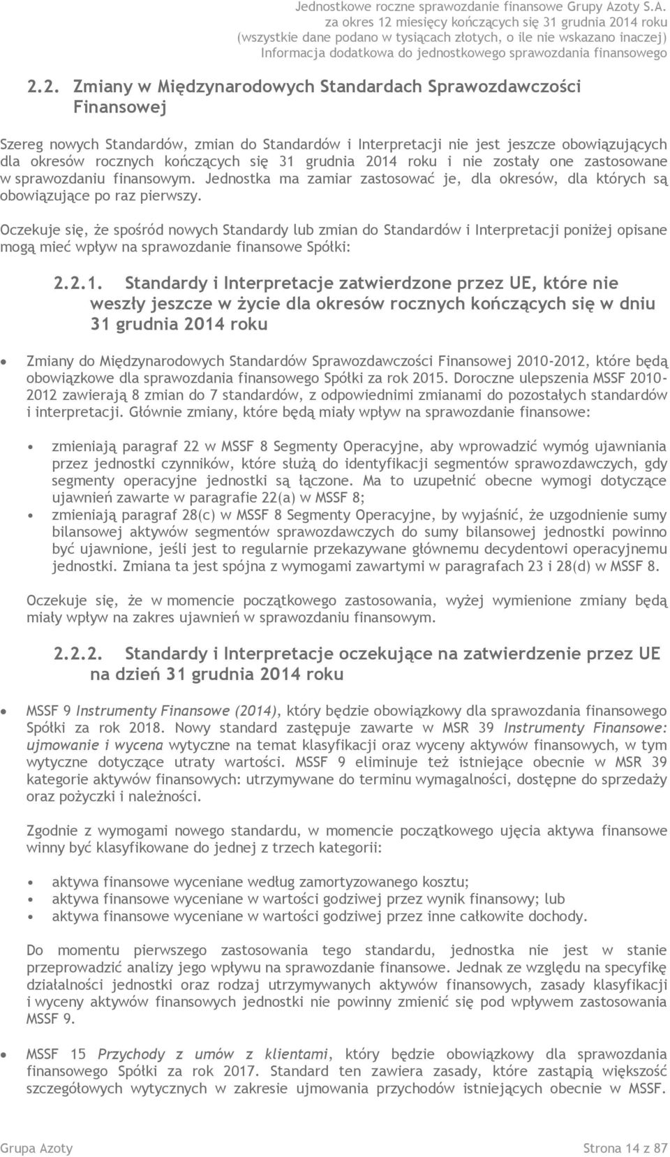 Oczekuje się, że spośród nowych Standardy lub zmian do Standardów i Interpretacji poniżej opisane mogą mieć wpływ na sprawozdanie finansowe Spółki: 2.2.1.