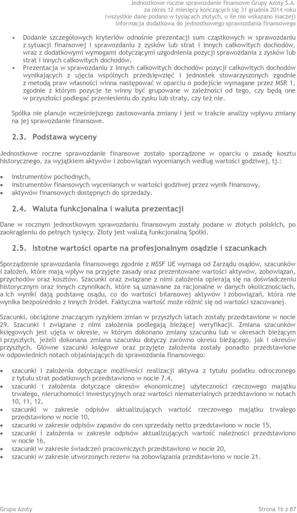 Prezentacja w sprawozdaniu z innych całkowitych dochodów pozycji całkowitych dochodów wynikających z ujęcia wspólnych przedsięwzięć i jednostek stowarzyszonych zgodnie z metodą praw własności winna
