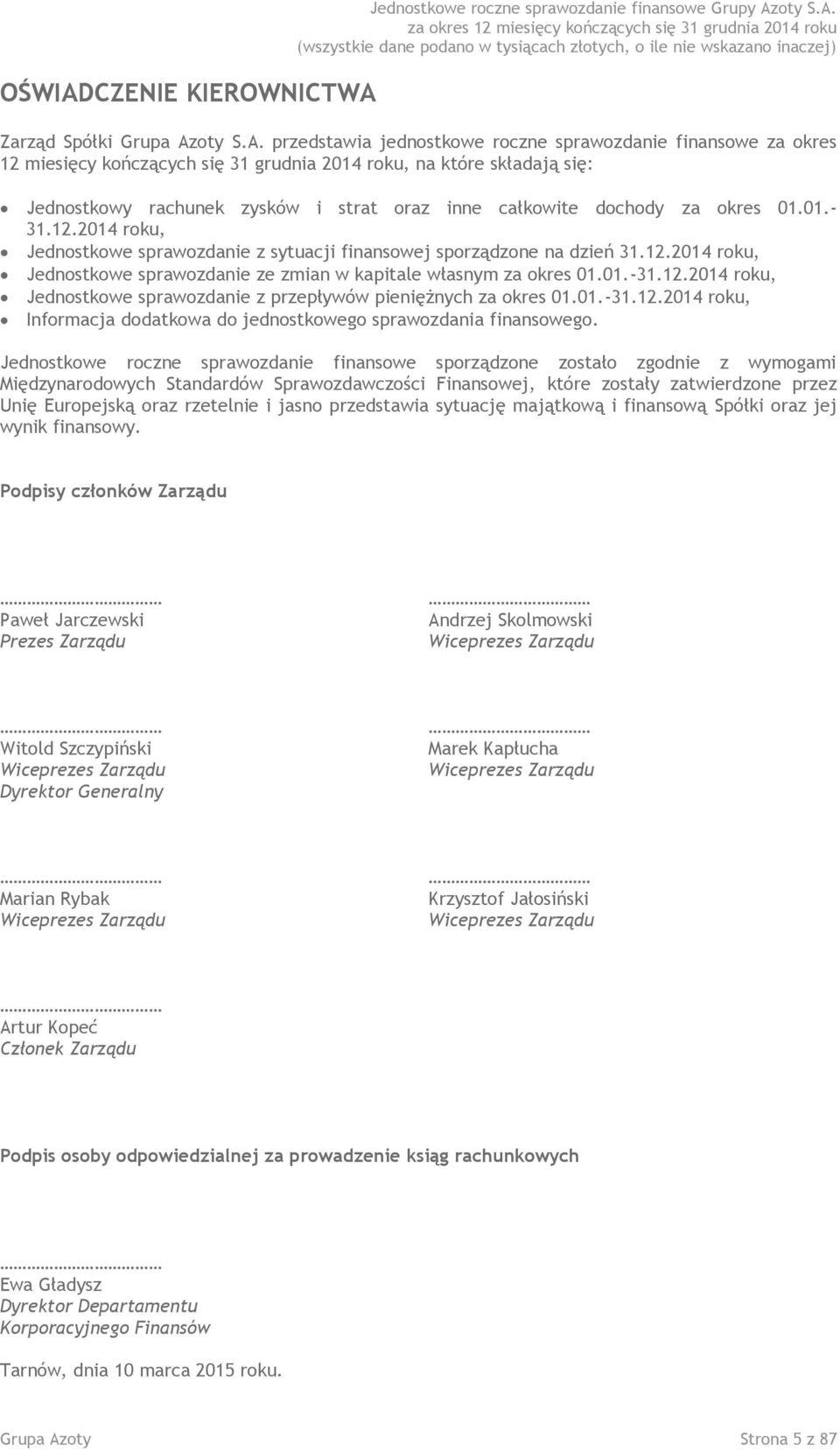 Jednostkowe sprawozdanie z sytuacji finansowej sporządzone roku, Jednostkowe sprawozdanie ze zmian w kapitale własnym 01.Jednostkowe sprawozdanie z przepływów pieniężnych 01.01.- roku,.