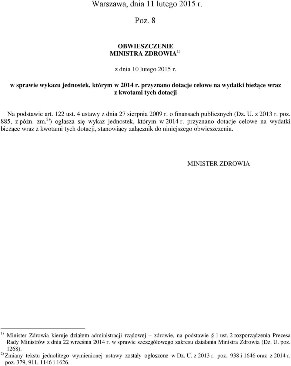 2) ) ogłasza się wykaz jednostek, którym w 2014 r. przyznano dotacje celowe na wydatki bieżące wraz z kwotami tych dotacji, stanowiący załącznik do niniejszego obwieszczenia.