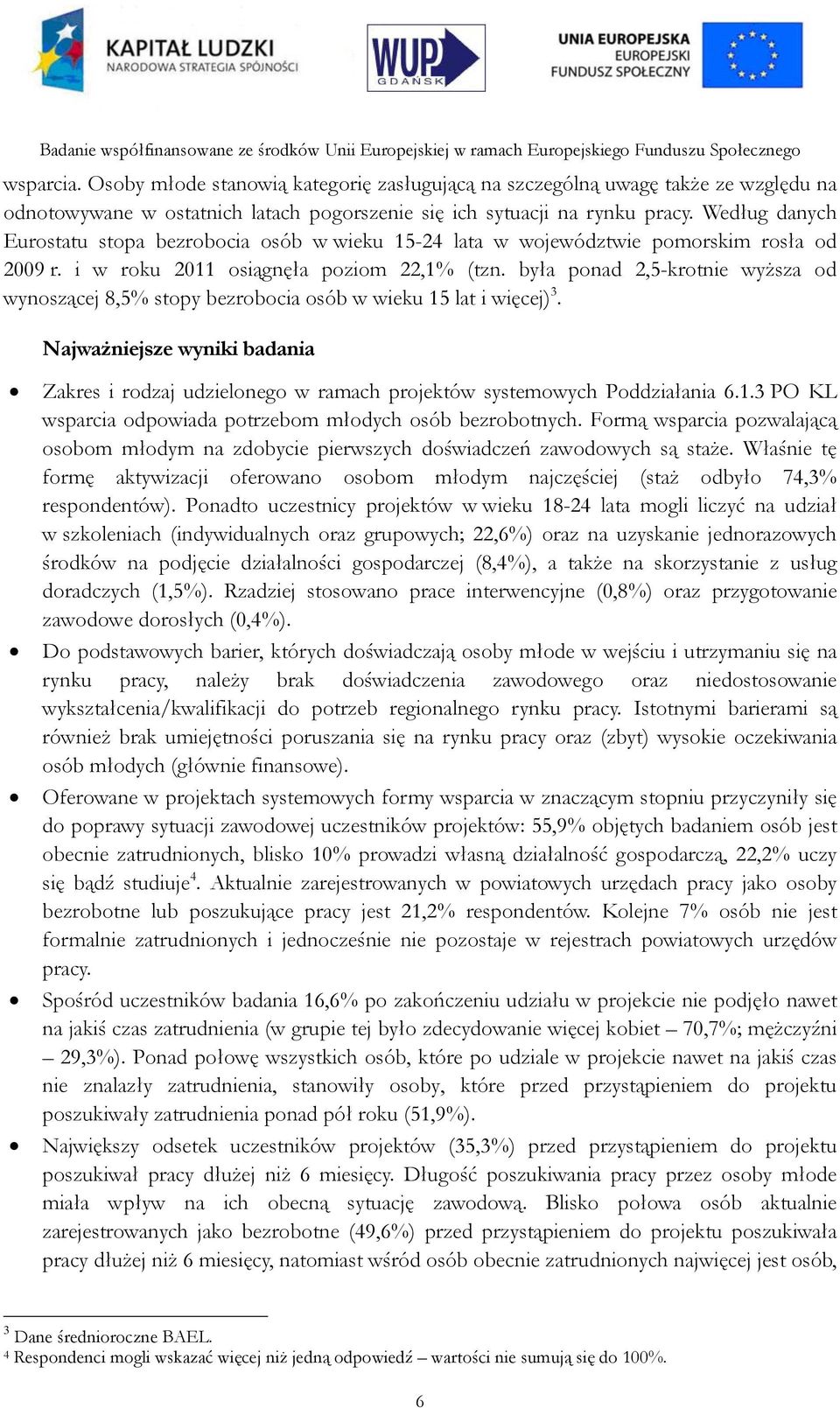 była ponad 2,5-krotnie wyższa od wynoszącej 8,5% stopy bezrobocia osób w wieku 15 lat i więcej) 3.