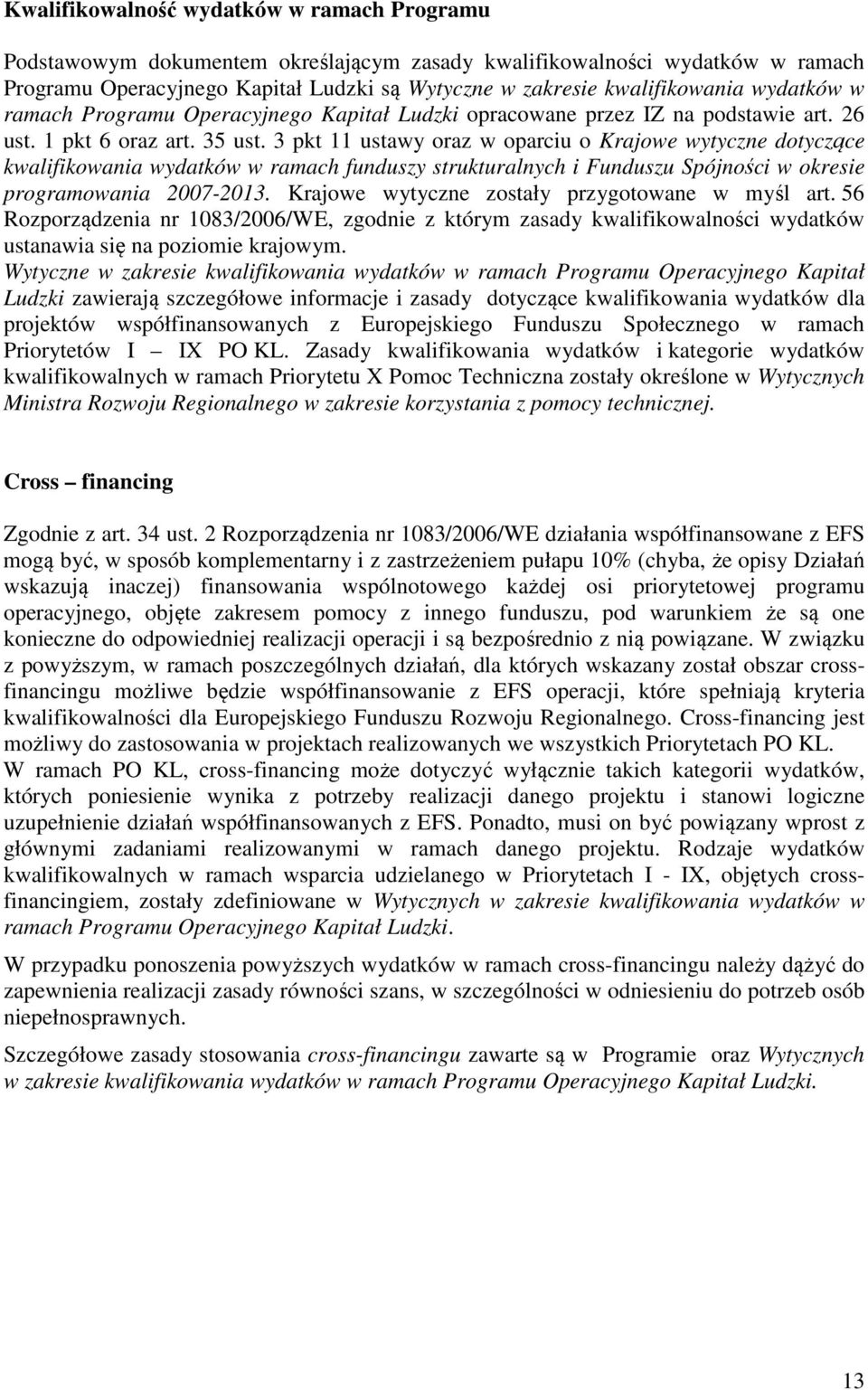 3 pkt 11 ustawy oraz w oparciu o Krajowe wytyczne dotyczące kwalifikowania wydatków w ramach funduszy strukturalnych i Funduszu Spójności w okresie programowania 2007-2013.