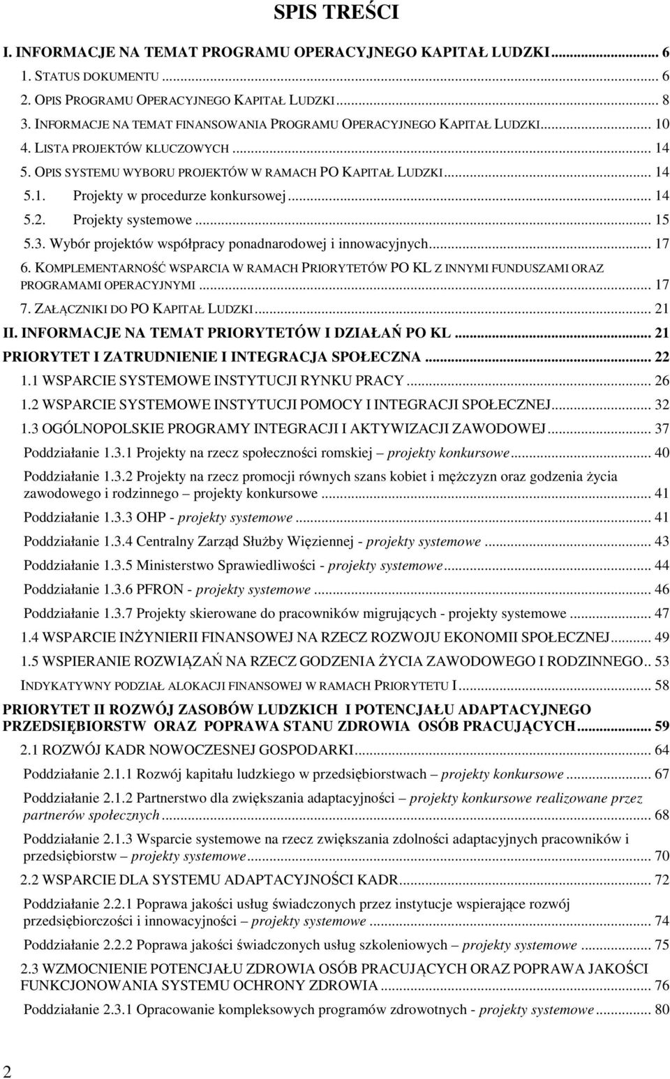 .. 14 5.2. Projekty systemowe... 15 5.3. Wybór projektów współpracy ponadnarodowej i innowacyjnych... 17 6.