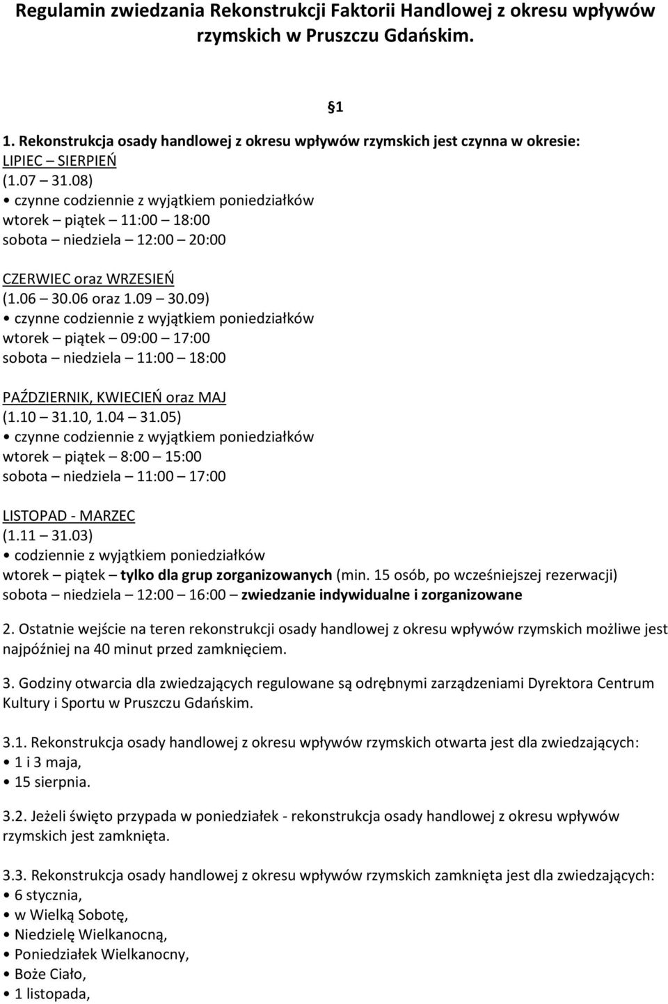 06 oraz 1.09 30.09) wtorek piątek 09:00 17:00 sobota niedziela 11:00 18:00 PAŹDZIERNIK, KWIECIEŃ oraz MAJ (1.10 31.10, 1.04 31.