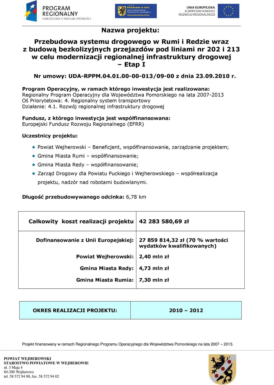Program Operacyjny, w ramach którego inwestycja jest realizowana: Regionalny Program Operacyjny dla Województwa Pomorskiego na lata 2007-2013 Oś Priorytetowa: 4.