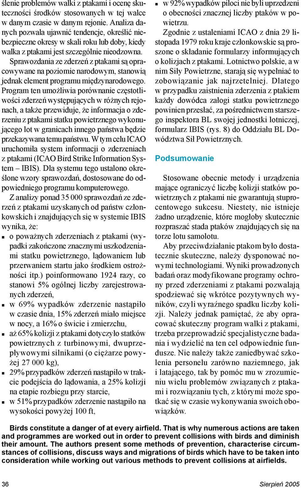 Sprawozdania ze zderzeñ z ptakami s¹ opracowywane na poziomie narodowym, stanowi¹ jednak element programu miêdzynarodowego.