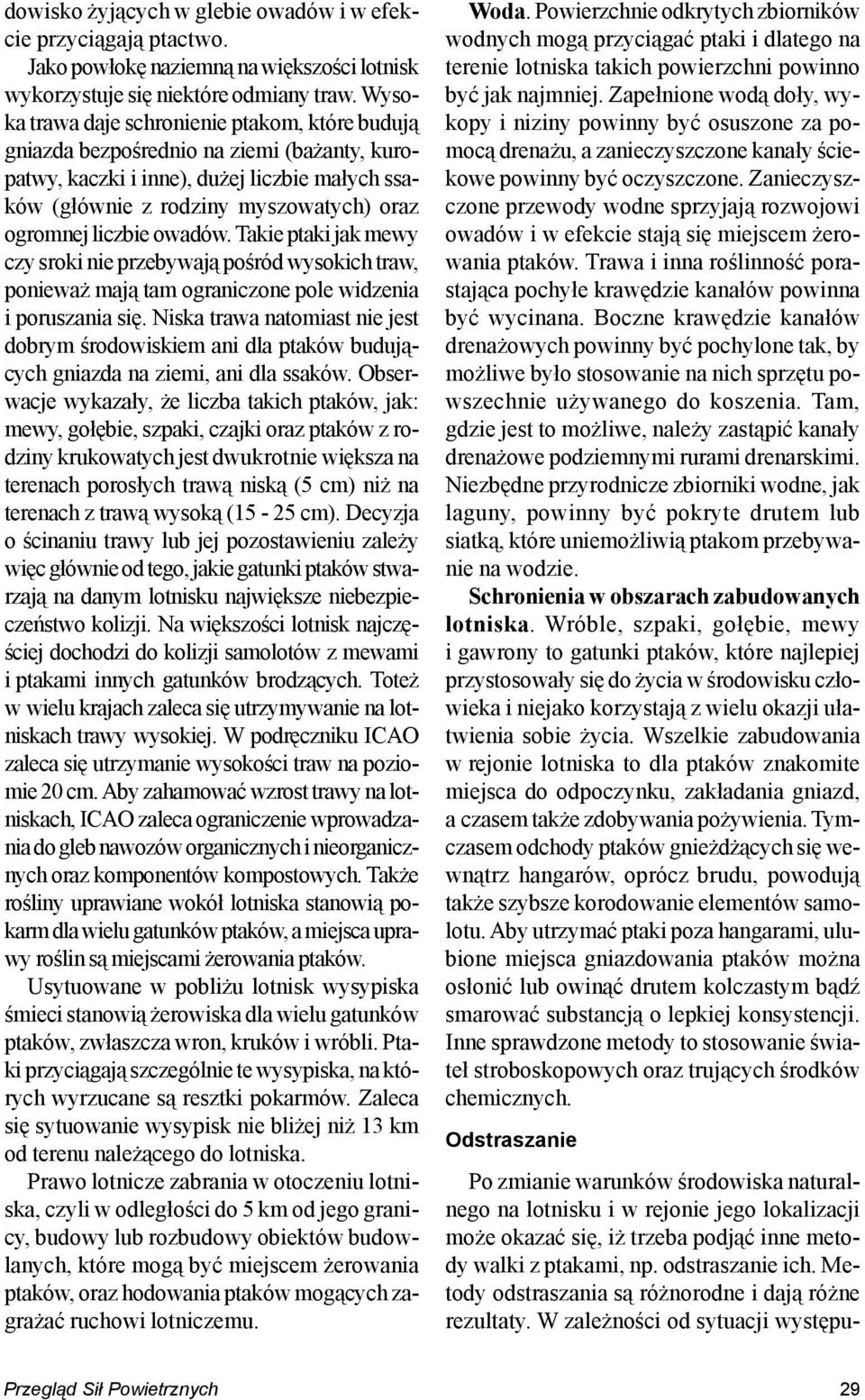 owadów. Takie ptaki jak mewy czy sroki nie przebywaj¹ poœród wysokich traw, poniewa maj¹ tam ograniczone pole widzenia i poruszania siê.