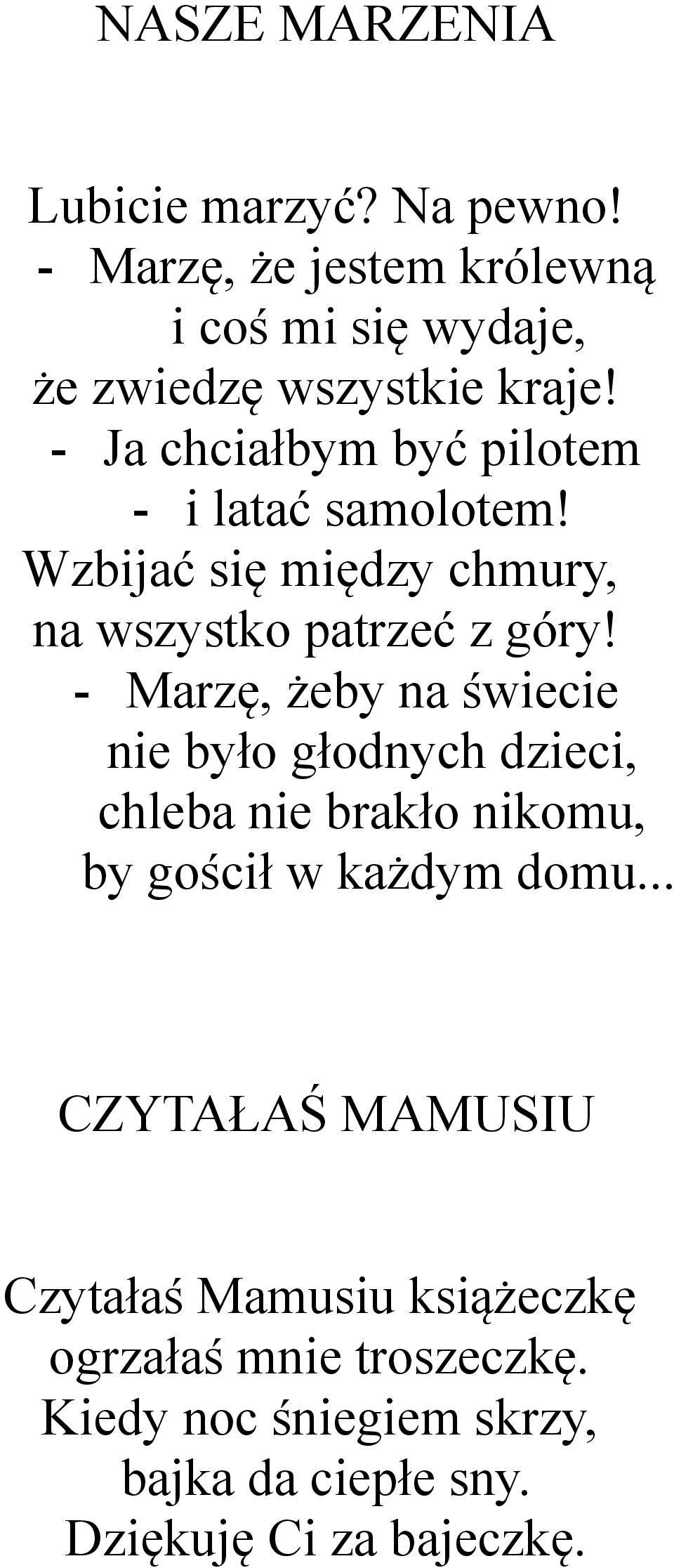 - Marzę, żeby na świecie nie było głodnych dzieci, chleba nie brakło nikomu, by gościł w każdym domu.