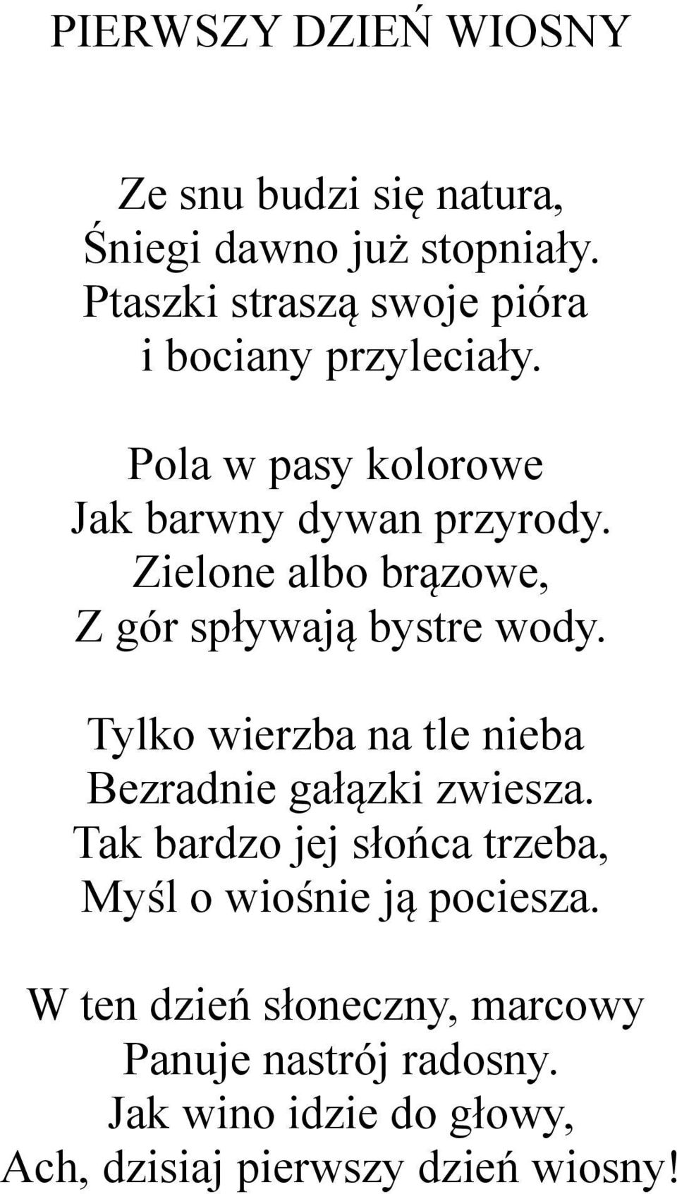 Zielone albo brązowe, Z gór spływają bystre wody. Tylko wierzba na tle nieba Bezradnie gałązki zwiesza.