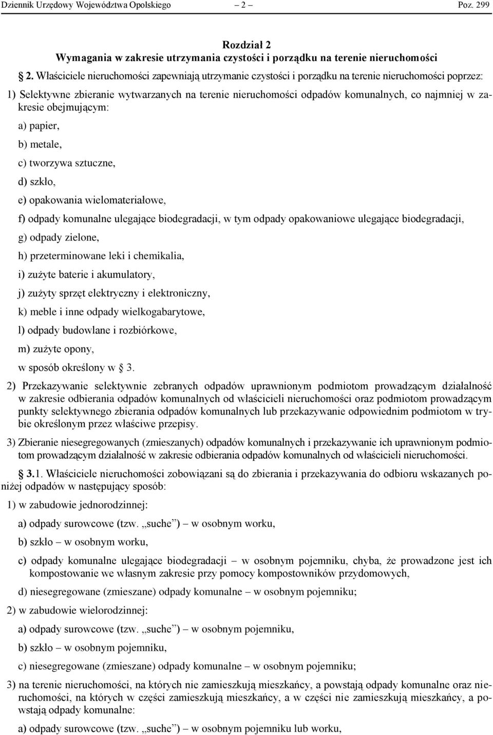 zakresie obejmującym: a) papier, b) metale, c) tworzywa sztuczne, d) szkło, e) opakowania wielomateriałowe, f) odpady komunalne ulegające biodegradacji, w tym odpady opakowaniowe ulegające