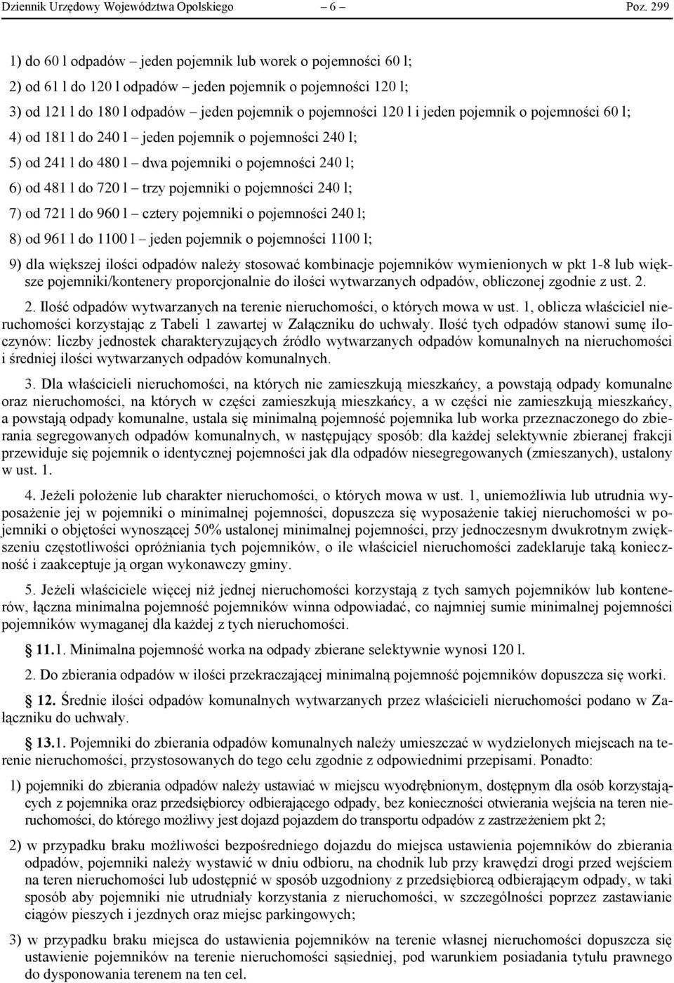 jeden pojemnik o pojemności 60 l; 4) od 181 l do 240 l jeden pojemnik o pojemności 240 l; 5) od 241 l do 480 l dwa pojemniki o pojemności 240 l; 6) od 481 l do 720 l trzy pojemniki o pojemności 240