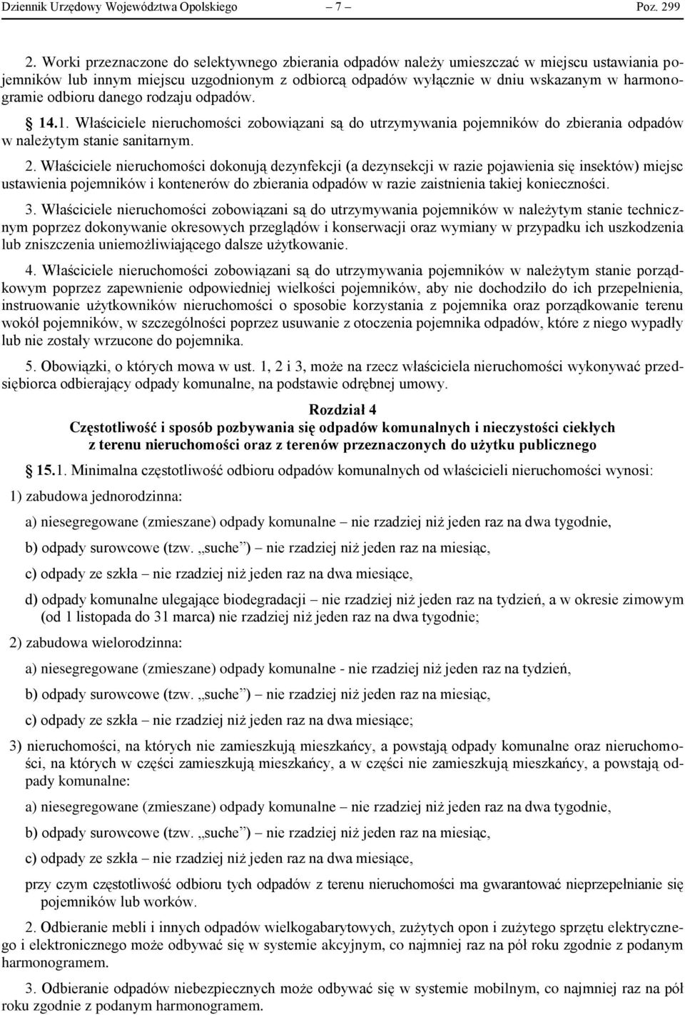 odbioru danego rodzaju odpadów. 14.1. Właściciele nieruchomości zobowiązani są do utrzymywania pojemników do zbierania odpadów w należytym stanie sanitarnym. 2.