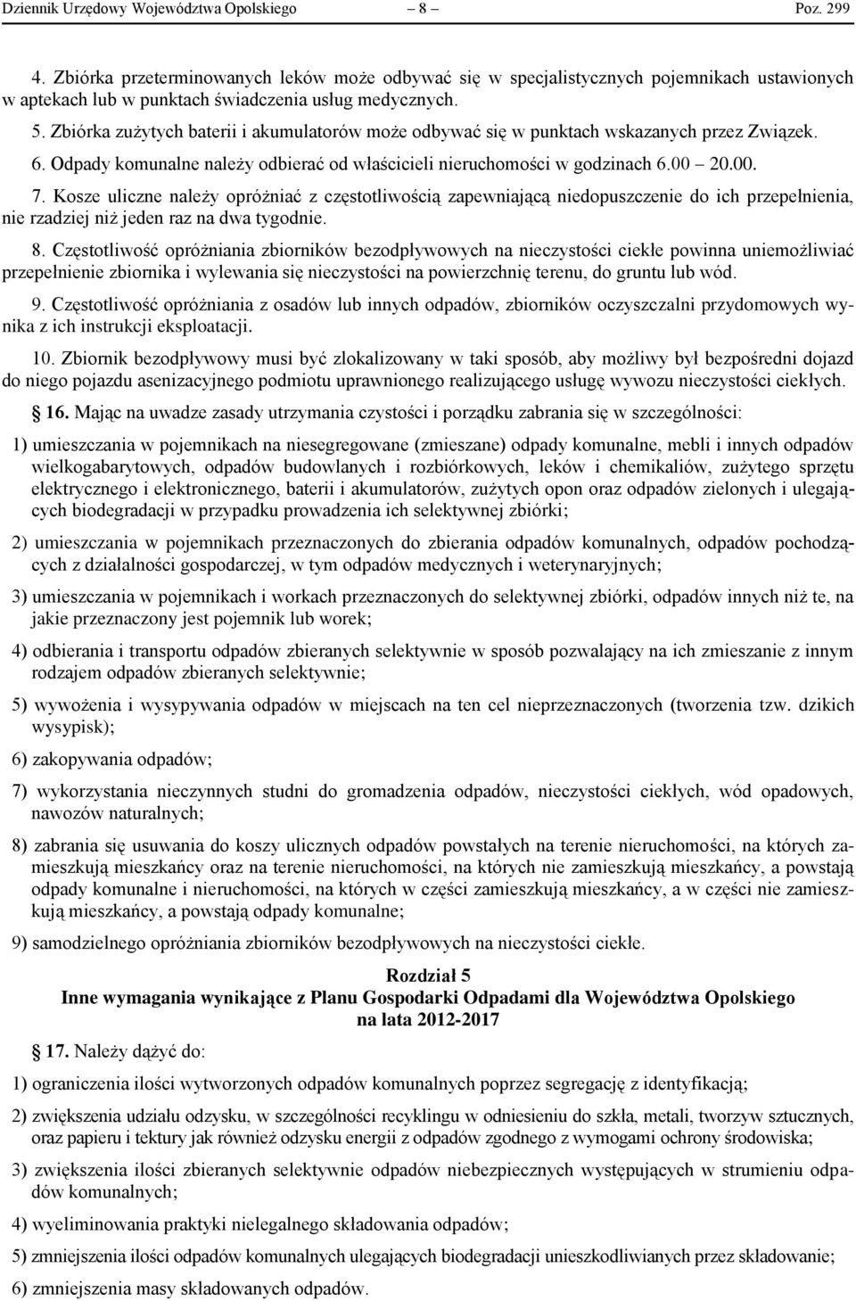 Zbiórka zużytych baterii i akumulatorów może odbywać się w punktach wskazanych przez Związek. 6. Odpady komunalne należy odbierać od właścicieli nieruchomości w godzinach 6.00 20.00. 7.