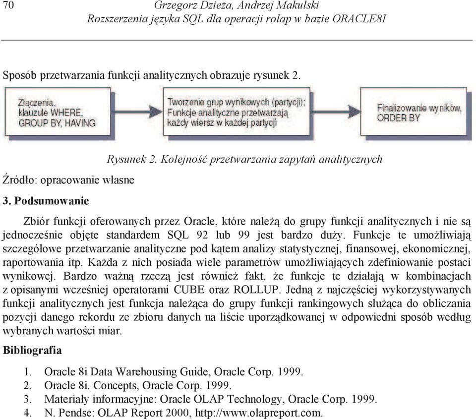 Funkcje te umo liwiaj szczegółowe przetwarzanie analityczne pod k tem analizy statystycznej, finansowej, ekonomicznej, raportowania itp.