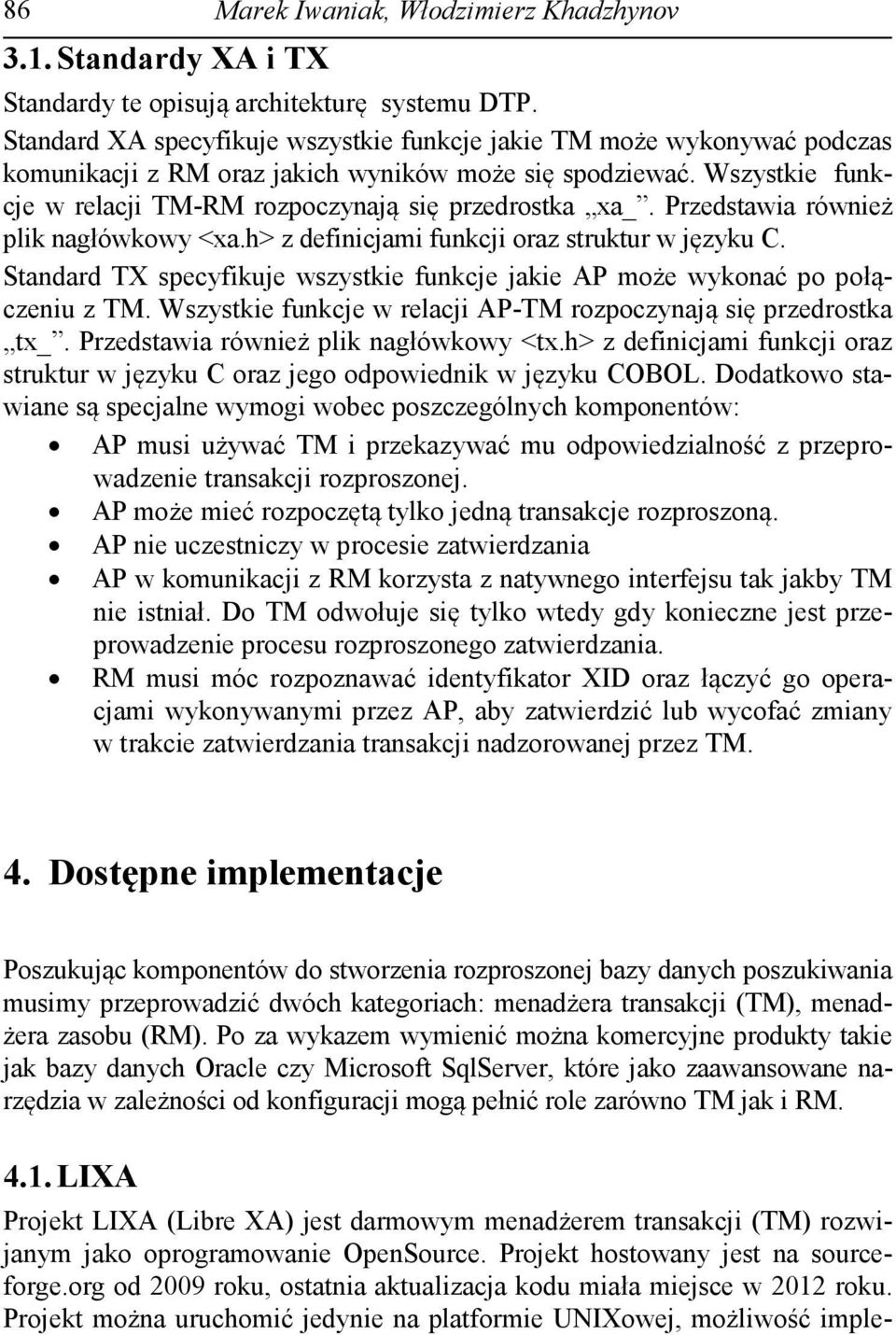 Przedstawia również plik nagłówkowy <xa.h> z definicjami funkcji oraz struktur w języku C. Standard TX specyfikuje wszystkie funkcje jakie AP może wykonać po połączeniu z TM.