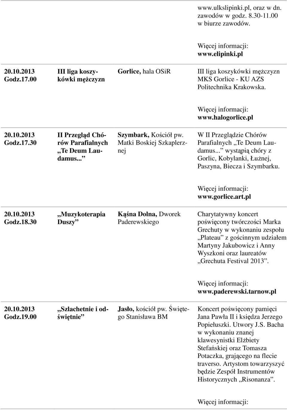 .. Szymbark, Kościół pw. Matki Boskiej Szkaplerznej W II Przeglądzie Chórów Parafialnych Te Deum Laudamus... wystąpią chóry z Gorlic, Kobylanki, Łużnej, Paszyna, Biecza i Szymbarku. www.gorlice.art.