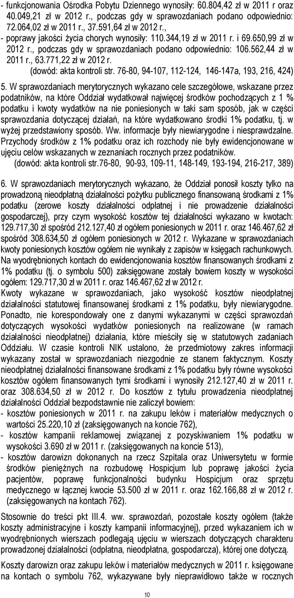 (dowód: akta kontroli str. 76-80, 94-107, 112-124, 146-147a, 193, 216, 424) 5.