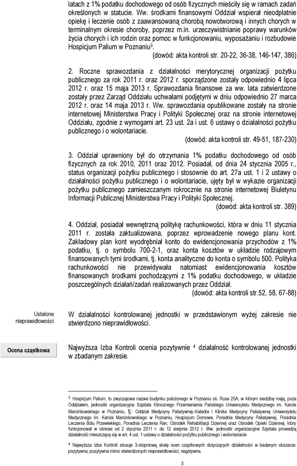 (dowód: akta kontroli str. 20-22, 36-38, 146-147, 386) 2. Roczne sprawozdania z działalności merytorycznej organizacji pożytku publicznego za rok 2011 r. oraz 2012 r.