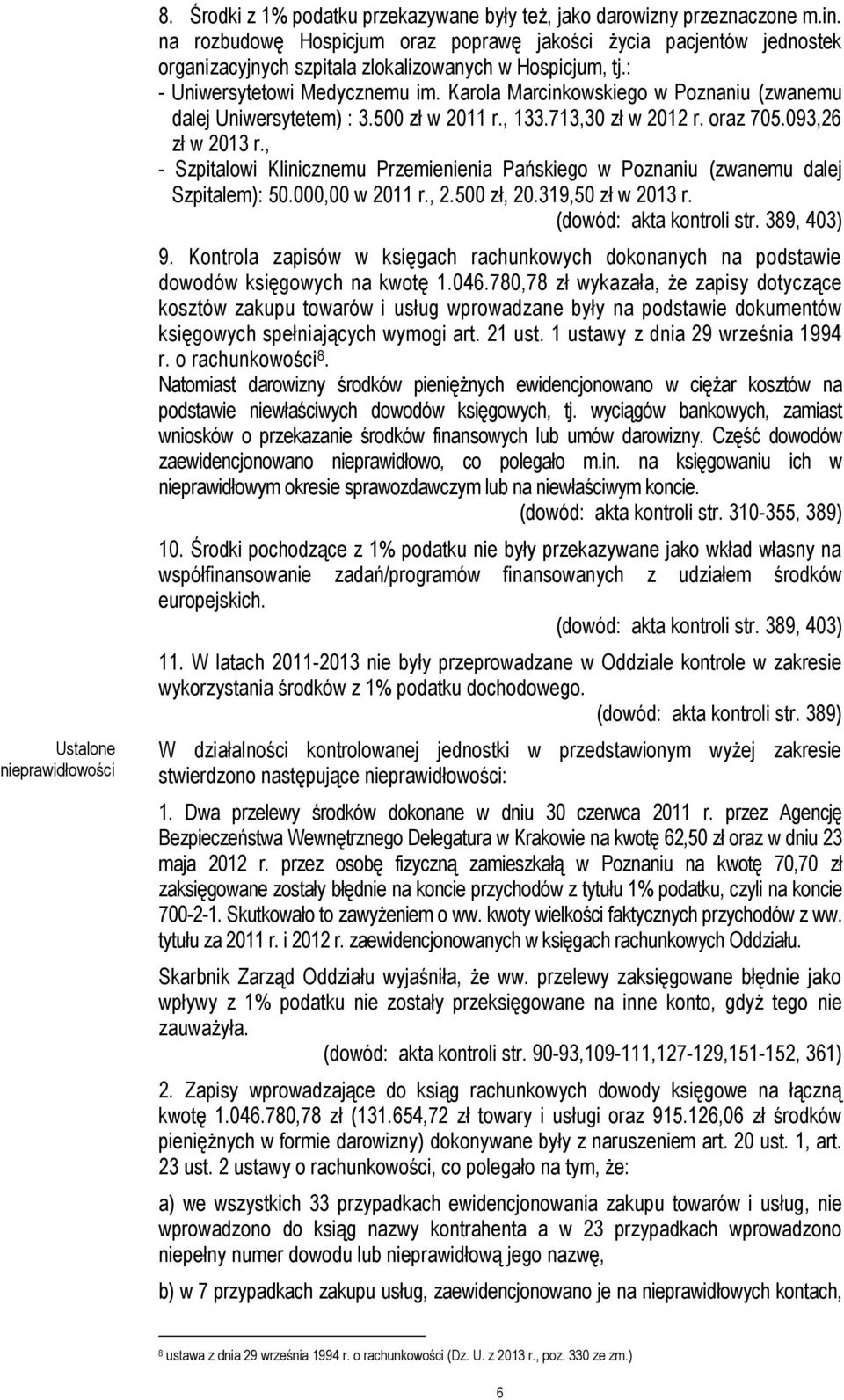 Karola Marcinkowskiego w Poznaniu (zwanemu dalej Uniwersytetem) : 3.500 zł w 2011 r., 133.713,30 zł w 2012 r. oraz 705.093,26 zł w 2013 r.