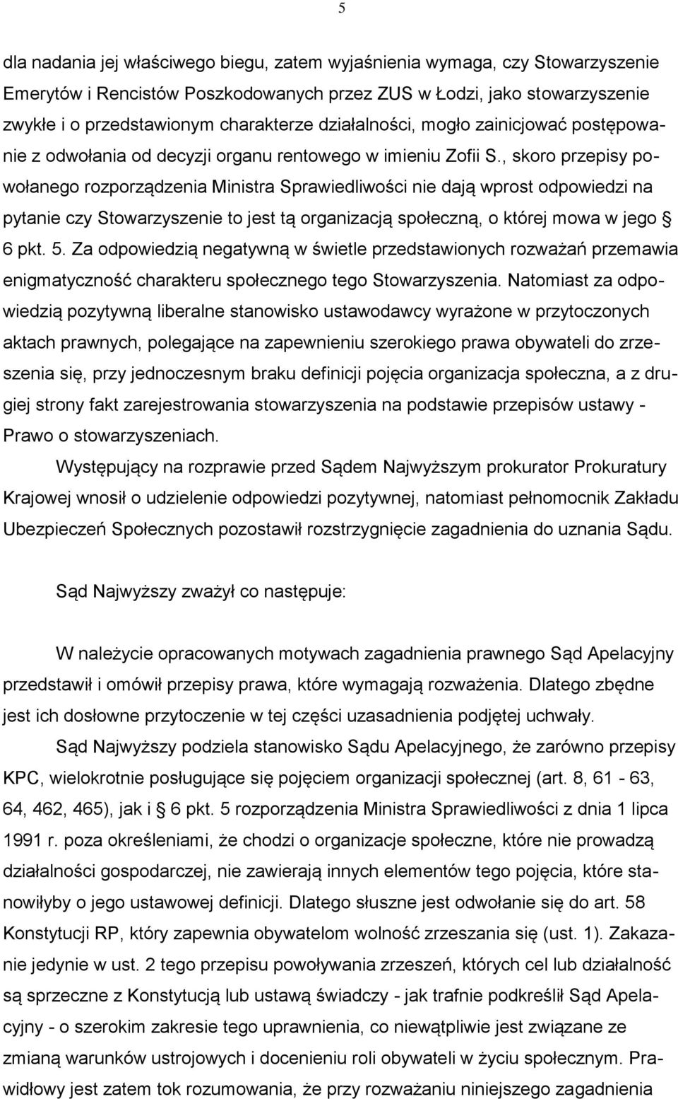 , skoro przepisy powołanego rozporządzenia Ministra Sprawiedliwości nie dają wprost odpowiedzi na pytanie czy Stowarzyszenie to jest tą organizacją społeczną, o której mowa w jego 6 pkt. 5.