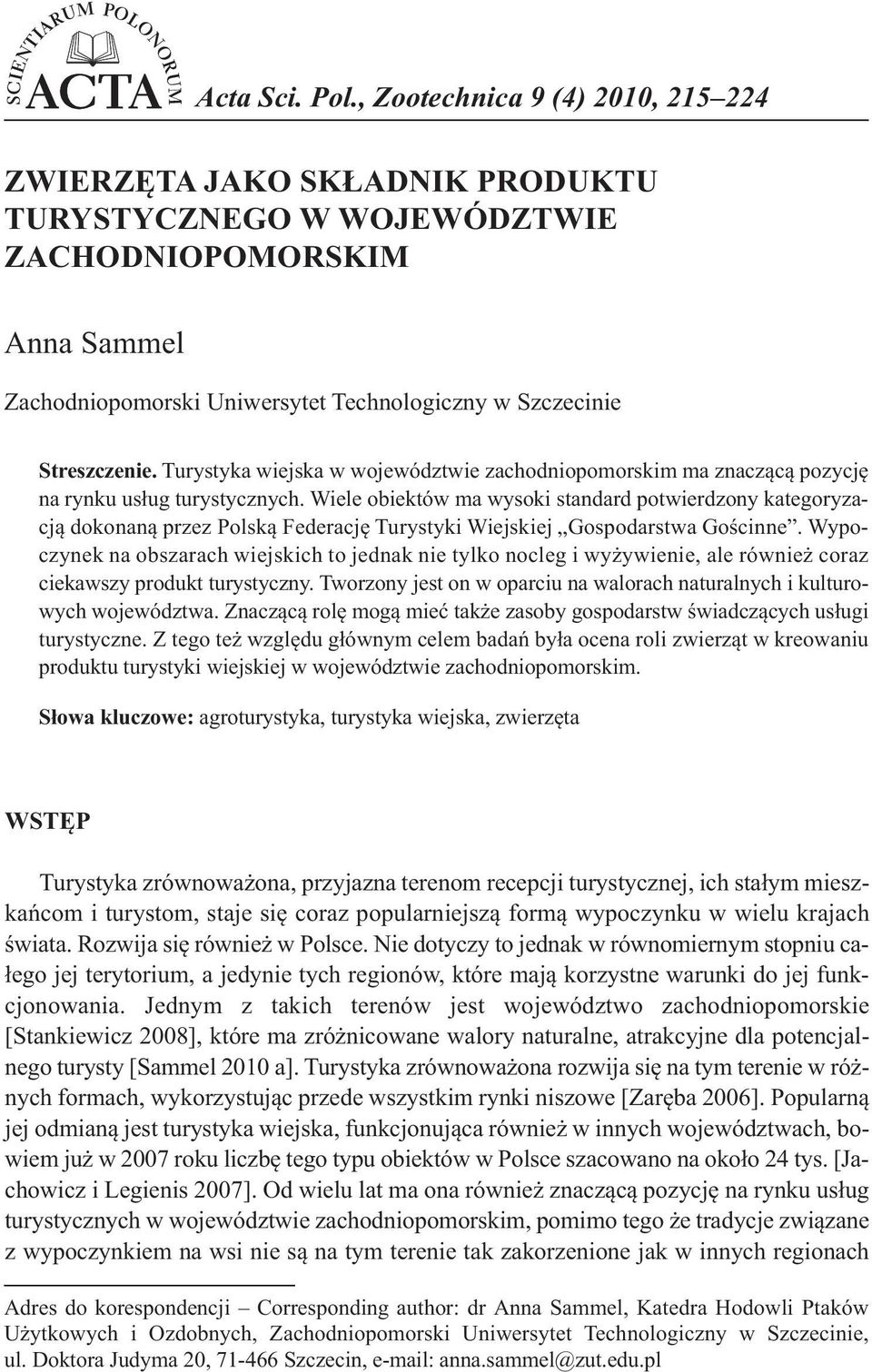 Turystyka wiejska w województwie zachodniopomorskim ma znaczącą pozycję na rynku usług turystycznych.