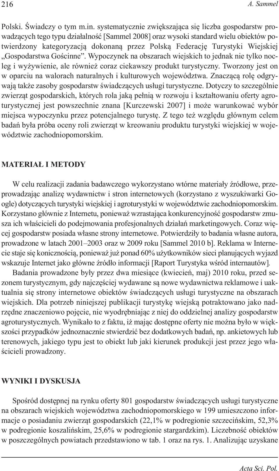 Turystyki Wiejskiej Gospodarstwa Gościnne. Wypoczynek na obszarach wiejskich to jednak nie tylko nocleg i wyżywienie, ale również coraz ciekawszy produkt turystyczny.