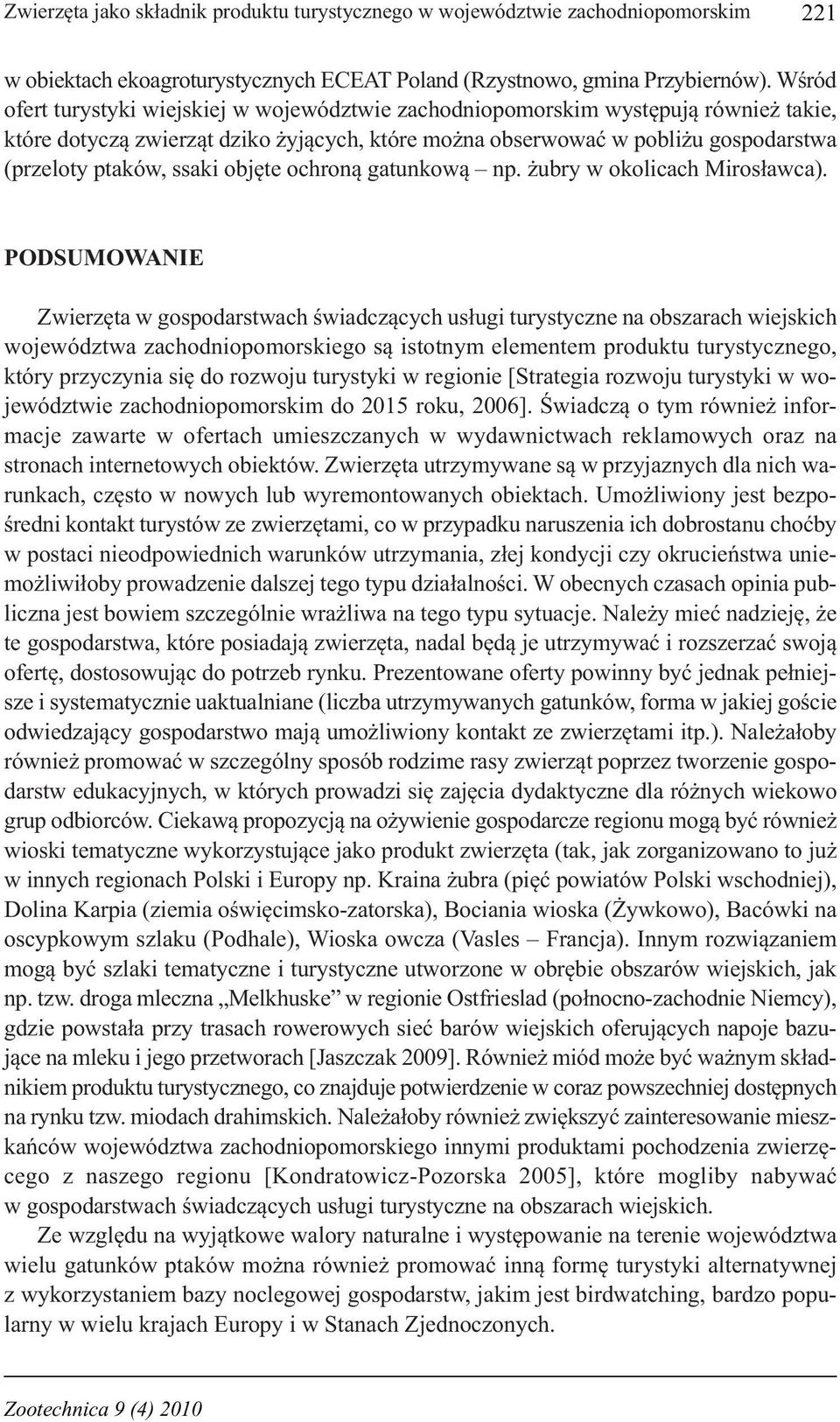 objęte ochroną gatunkową np. żubry w okolicach Mirosławca).
