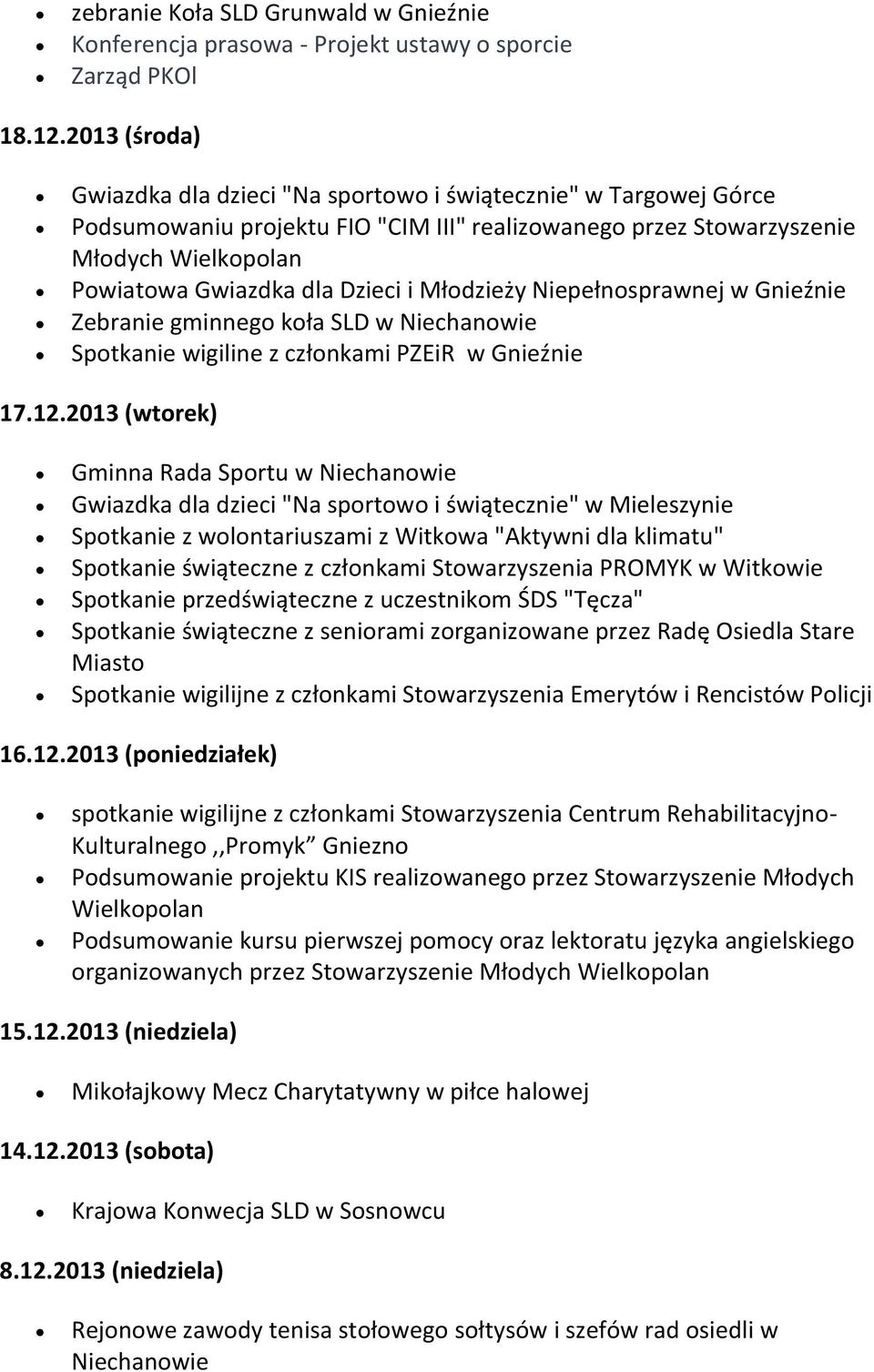 i Młodzieży Niepełnosprawnej w Gnieźnie Zebranie gminnego koła SLD w Niechanowie Spotkanie wigiline z członkami PZEiR w Gnieźnie 17.12.