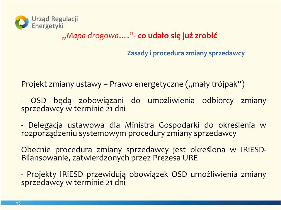 zobowiązani do umożliwienia odbiorcy zmiany sprzedawcy w terminie 21 dni Delegacja ustawowa dla Ministra Gospodarki do określenia w