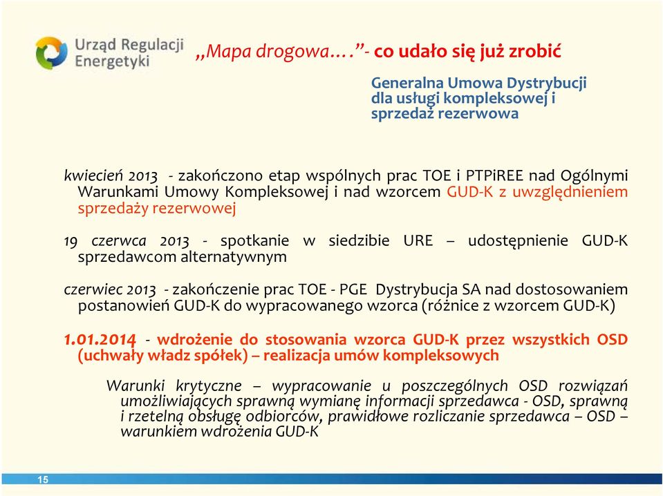 nad wzorcem GUD K z uwzględnieniem sprzedaży rezerwowej 19 czerwca 2013 spotkanie w siedzibie URE udostępnienie GUD K sprzedawcom alternatywnym czerwiec 2013 zakończenie prac TOE PGE Dystrybucja SA