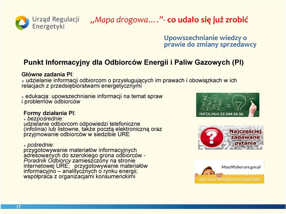 spraw i problemów odbiorców Formy działania PI: bezpośrednie: udzielanie odbiorcom odpowiedzi telefoniczne (infolinia) lub listowne, także pocztą elektroniczną oraz przyjmowanie odbiorców w siedzibie