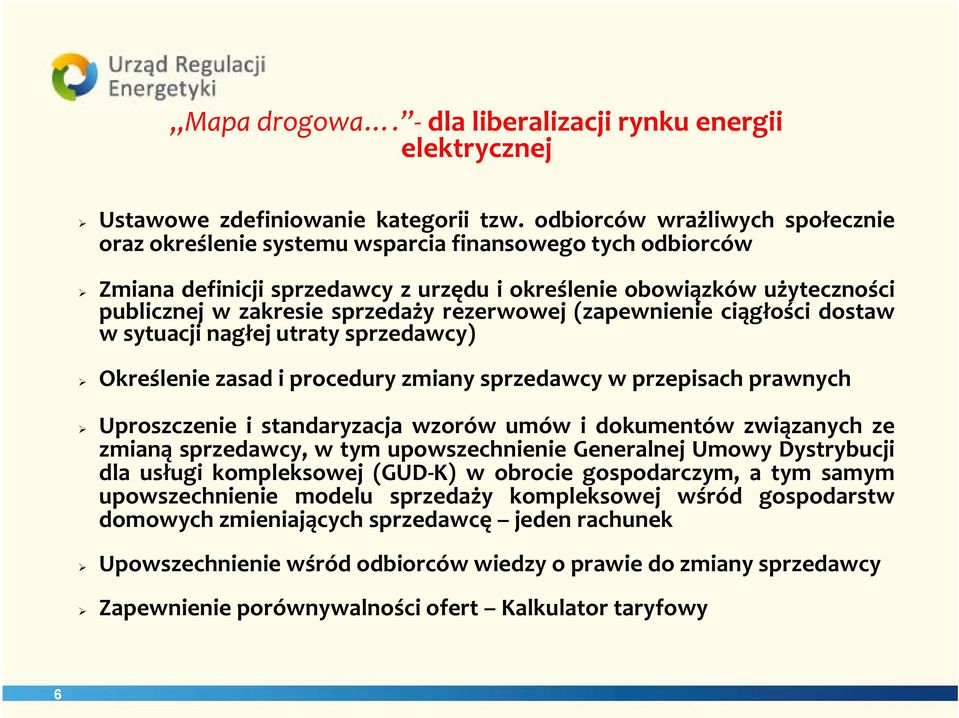 rezerwowej (zapewnienie ciągłości dostaw w sytuacji nagłej utraty sprzedawcy) Określenie zasad i procedury zmiany sprzedawcy w przepisach prawnych Uproszczenie i standaryzacja wzorów umów i