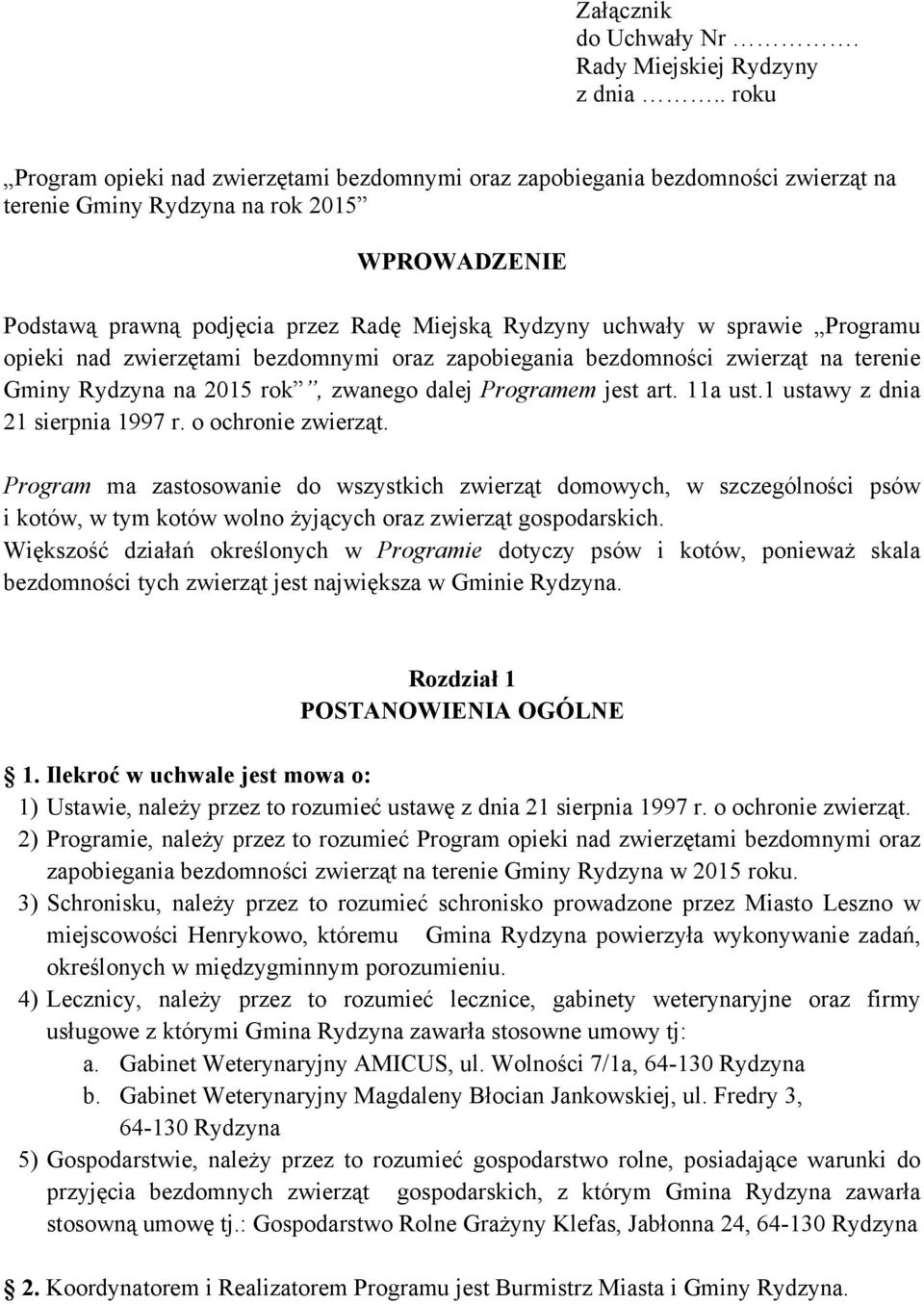 sprawie Programu opieki nad zwierzętami bezdomnymi oraz zapobiegania bezdomności zwierząt na terenie Gminy Rydzyna na 2015 rok, zwanego dalej Programem jest art. 11a ust.